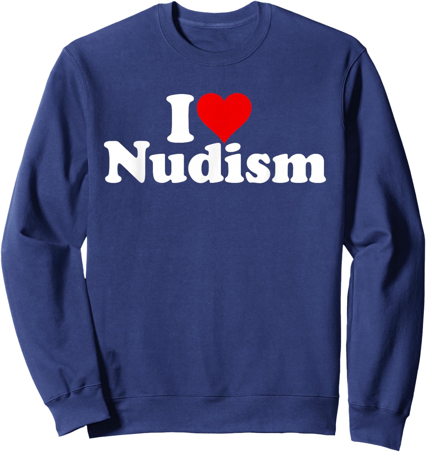 I Love Heart Nudism Naturism Sweatshirt - Sweatshirt | Navy