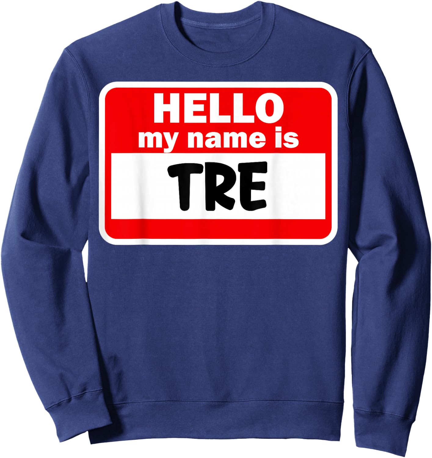 Tre Hello Hi My Name Is Name On Custom Sweatshirt - Sweatshirt | Navy