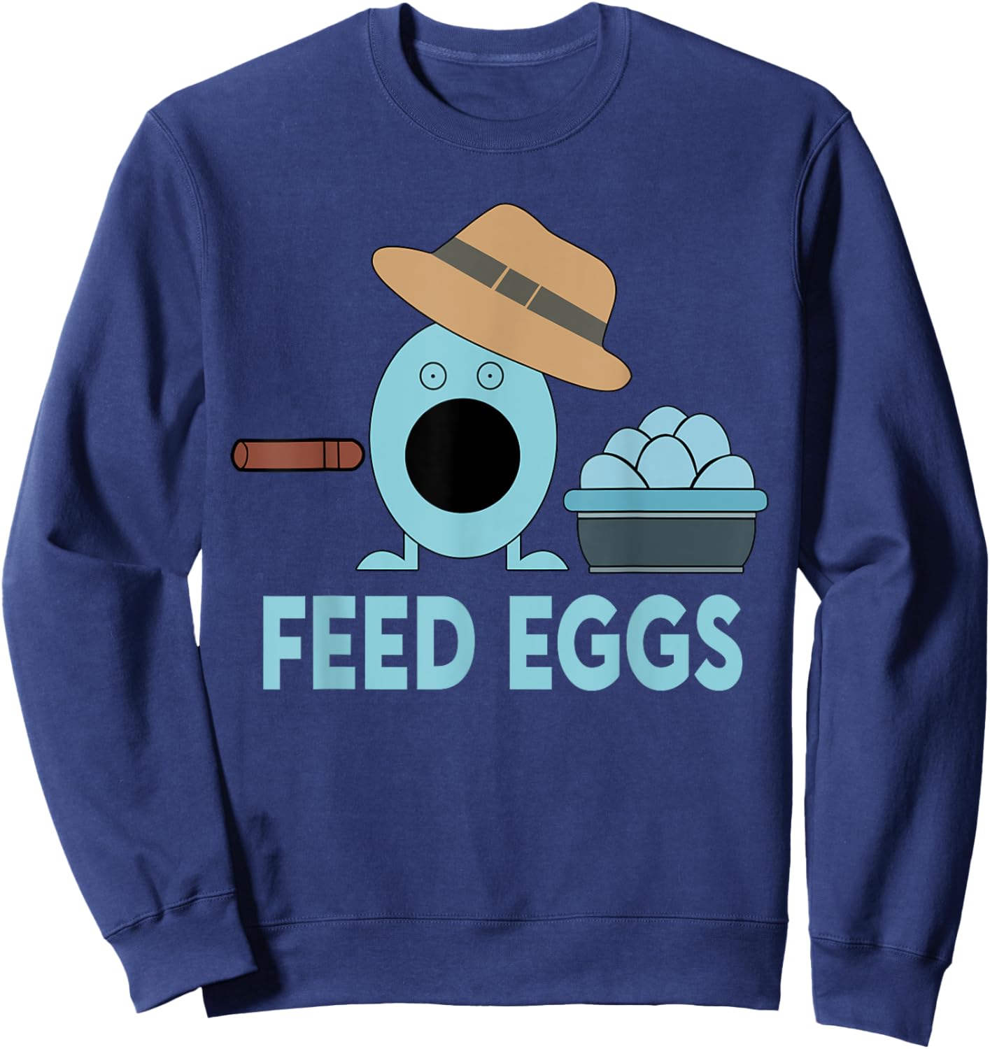 Funny Feed Eggs I think You Should Leave Sweatshirt - Sweatshirt | Navy