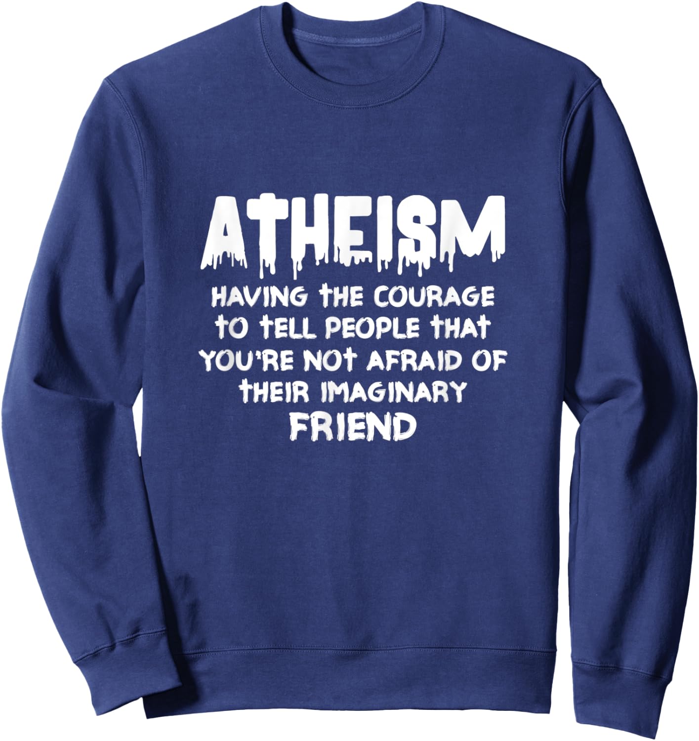 Atheism Having The Courage To Tell People Atheist Agnostic Sweatshirt - Sweatshirt | Navy