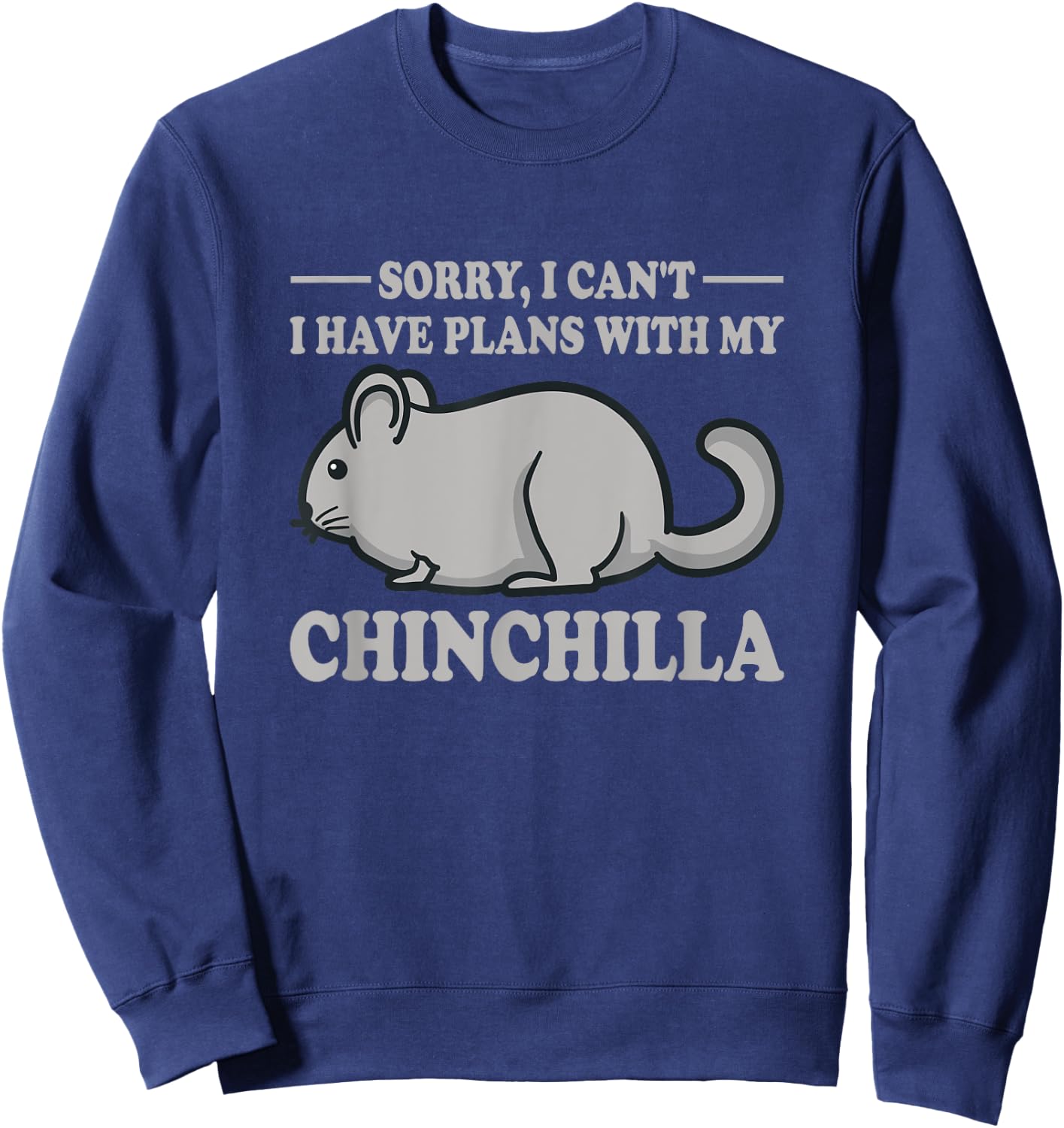I Have Plans With My Chinchilla Quote Funny Chinchillas Sweatshirt - Sweatshirt | Navy