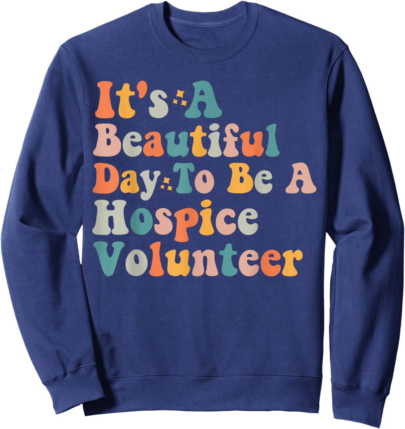Hospice Volunteer Quote International Volunteer Day Sweatshirt - Sweatshirt | Navy