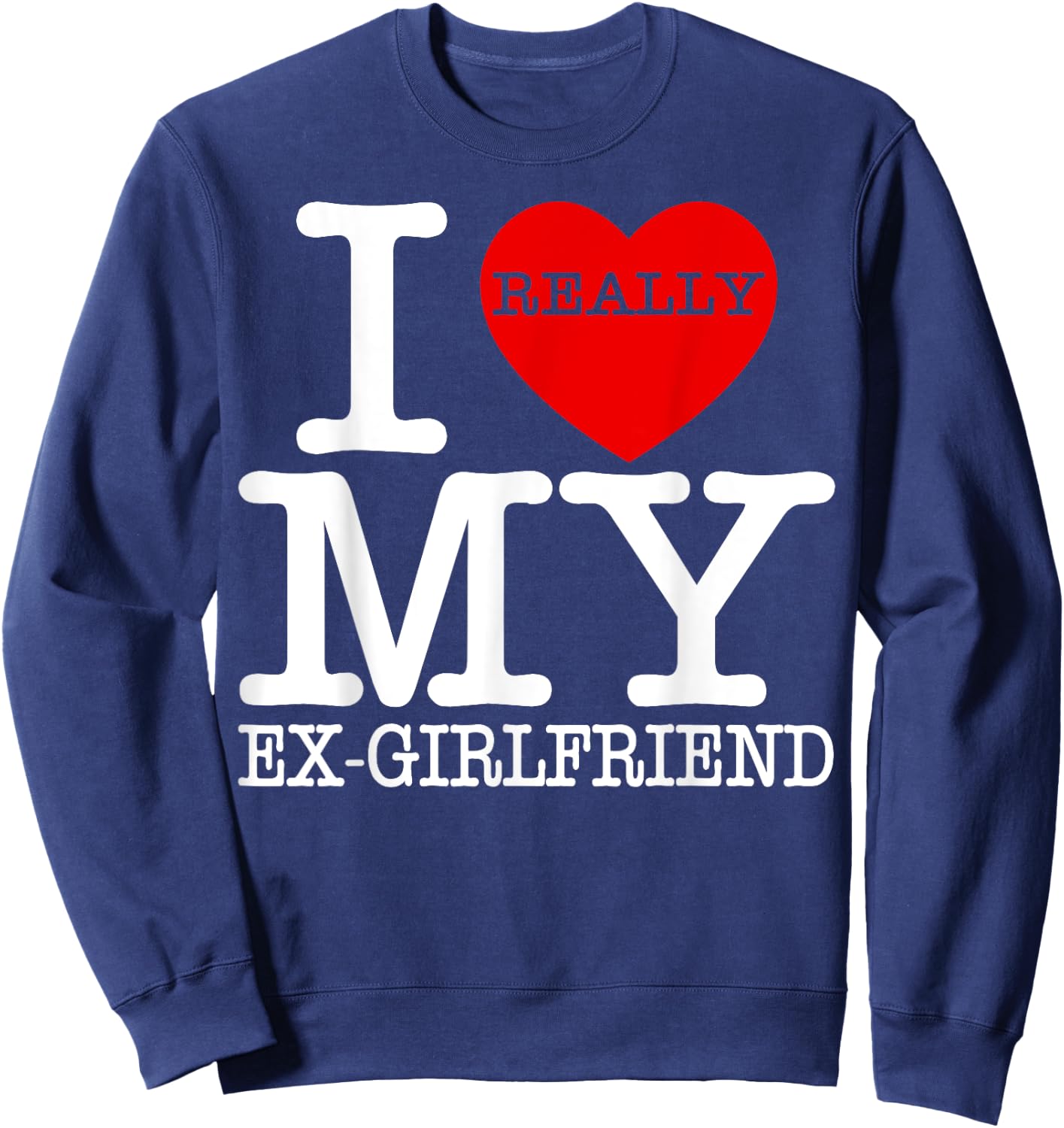 I Love My Hot Ex Girlfriend Heart GF Funny Couple Valentines Sweatshirt - Sweatshirt | Navy
