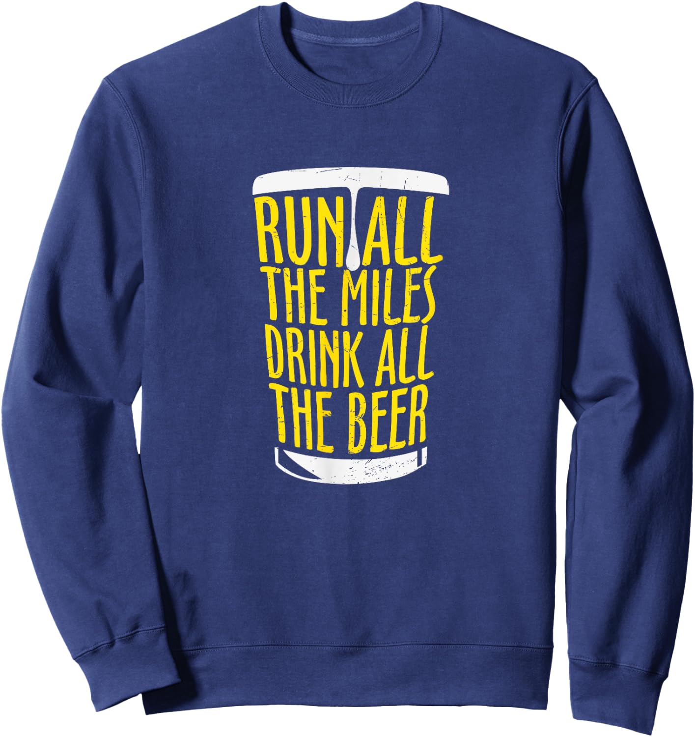 Run All The Miles Drink All the Beer Runners and Beer Lover Sweatshirt - Sweatshirt | Navy