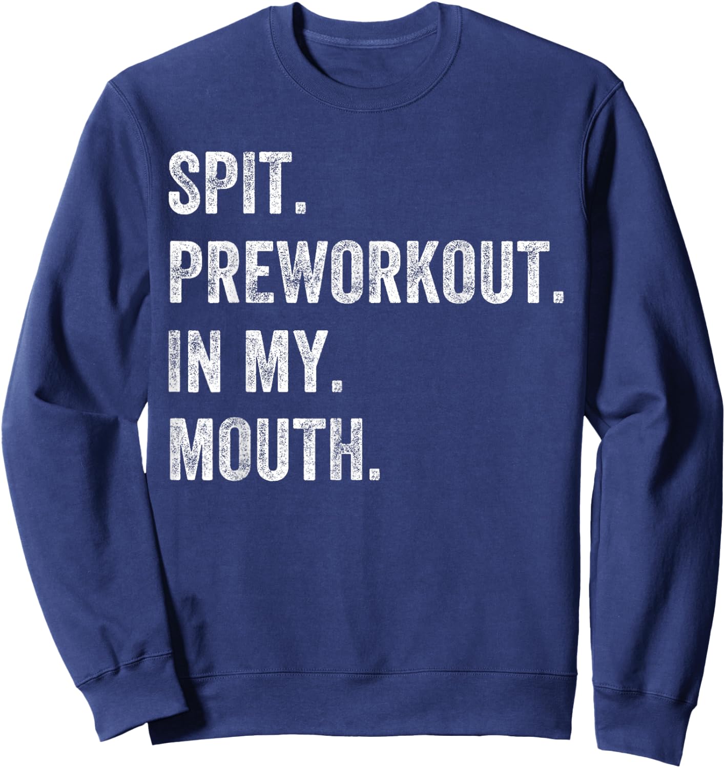 Spit Preworkout In My Mouth Funny Gym Workout Sweatshirt - Sweatshirt | Navy