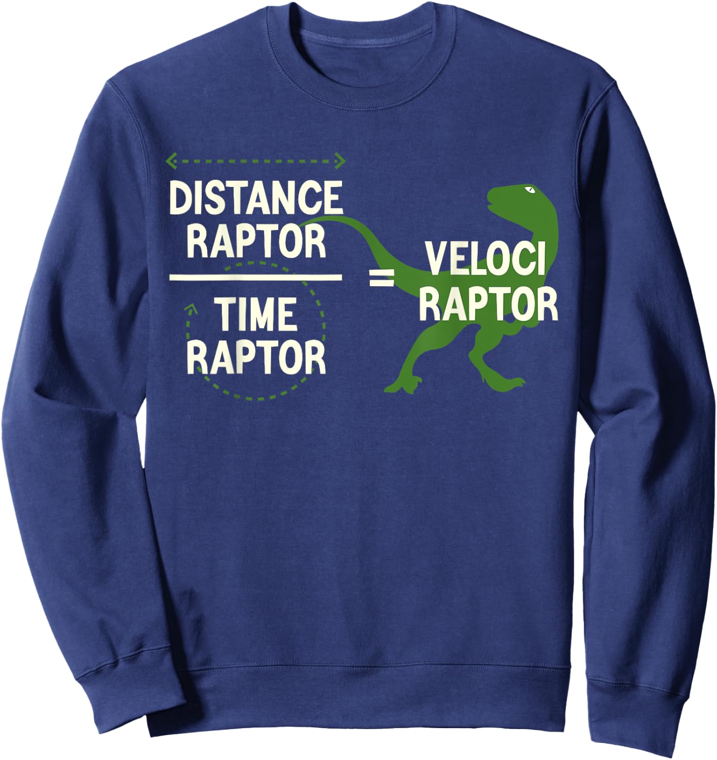 Funny Physics Velociraptor Distance Raptor Over Time Raptor Sweatshirt - Sweatshirt | Navy