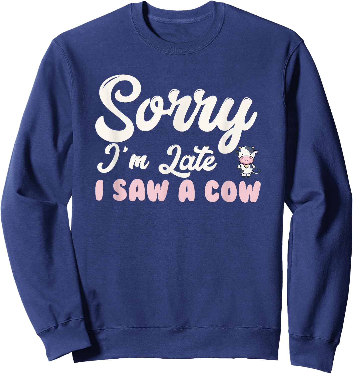 Funny sorry I'm late i saw a cow Sweatshirt - Sweatshirt | Navy