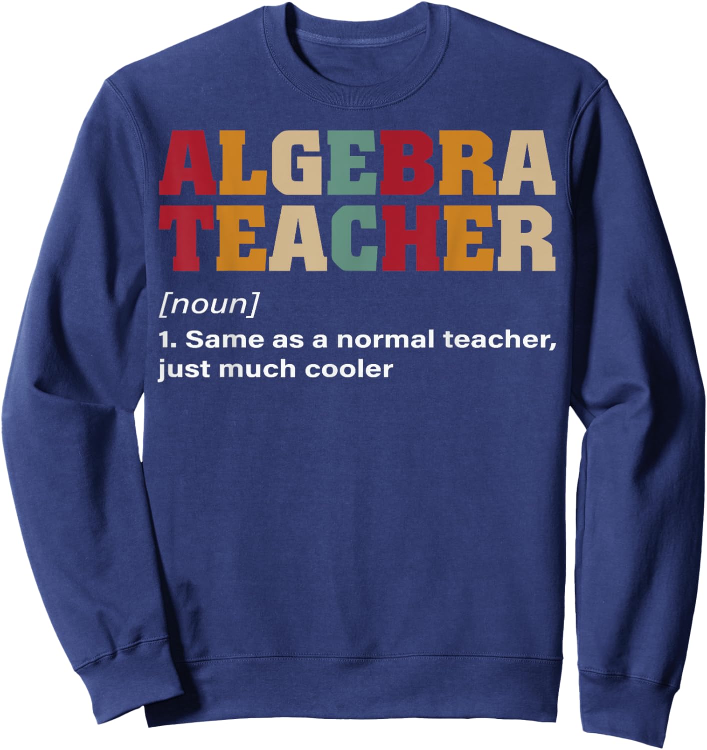 Funny Nerdy Algebra Teacher Just Cooler Math Teacher Geek Sweatshirt - Sweatshirt | Navy