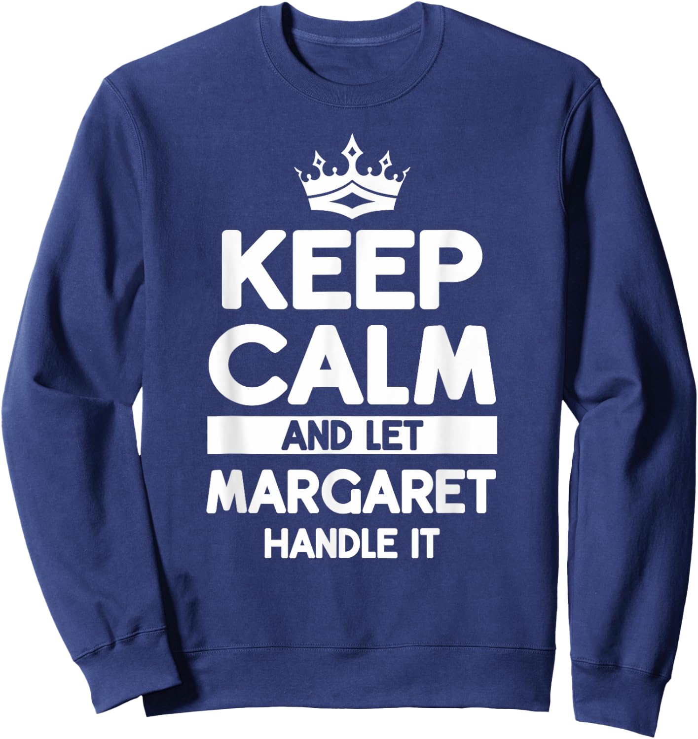 Keep Calm And Let Margaret Handle It Funny Margaret Name Sweatshirt - Sweatshirt | Navy