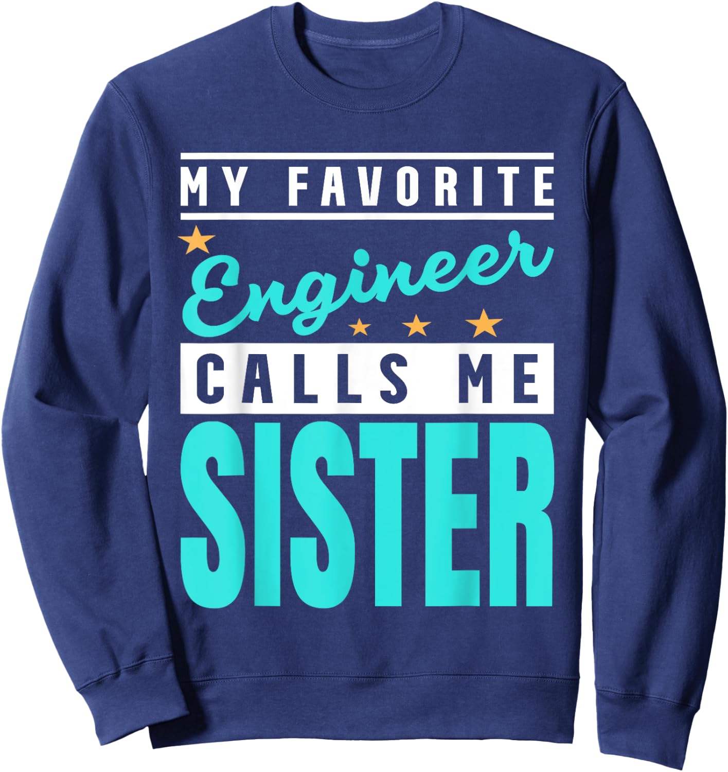 My Favorite Engineer Calls Me Sister, Engineer Sister Sweatshirt - Sweatshirt | Navy