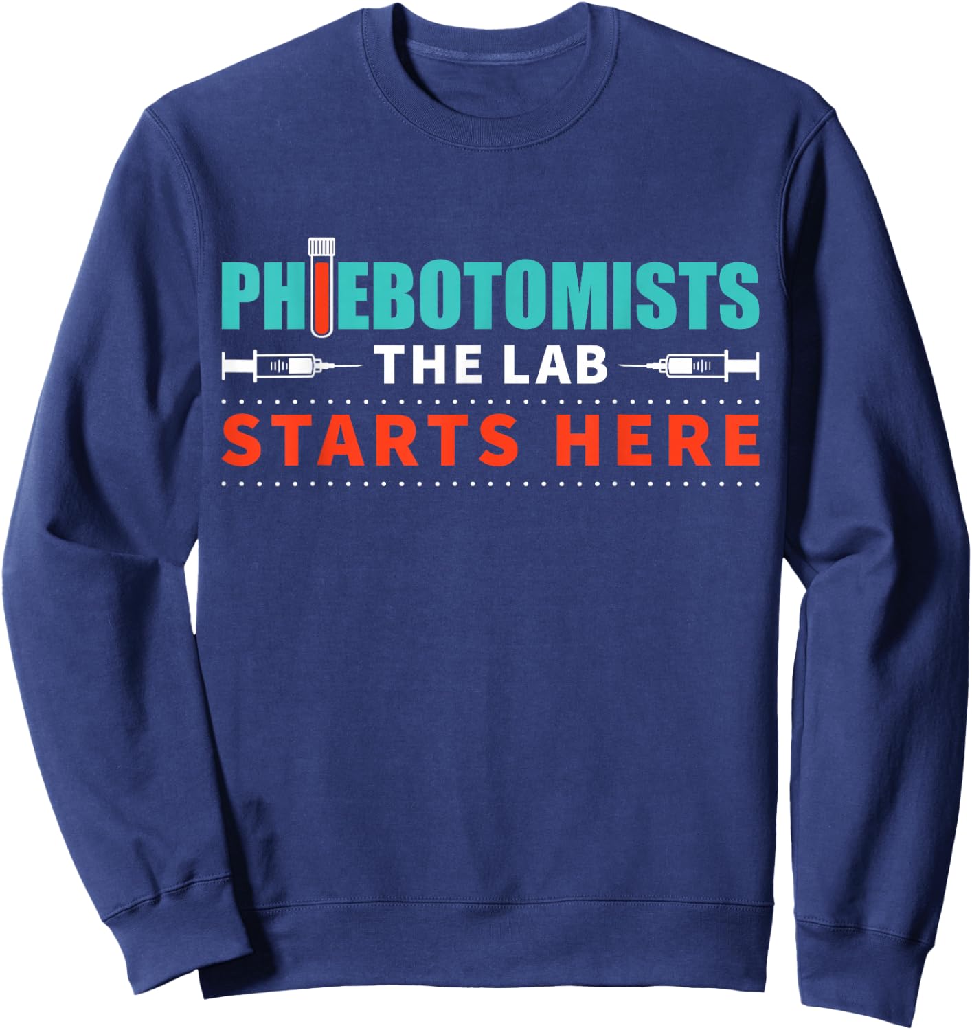 Lab Starts Here Phlebotomist Apparel Phlebotomy Novelty Sweatshirt - Sweatshirt | Navy