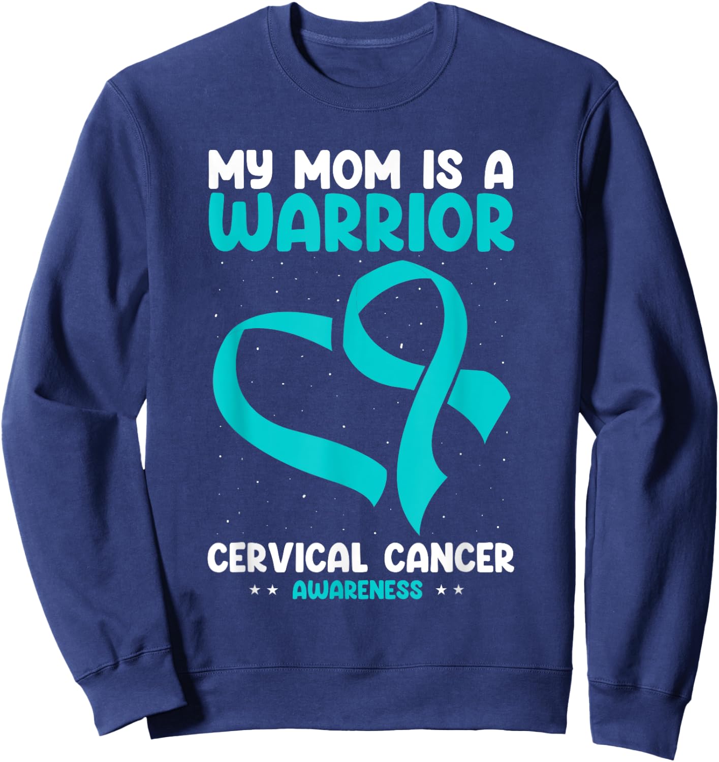 Cervical Cancer Awareness My Mom Is A Warrior White Teal Sweatshirt - Sweatshirt | Navy