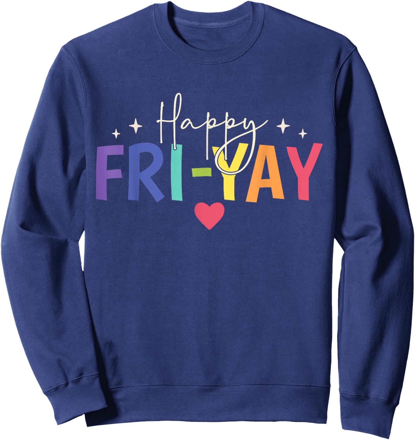 Happy Fri-Yay Friday Lovers Fun Teacher Cute Sweatshirt - Sweatshirt | Navy