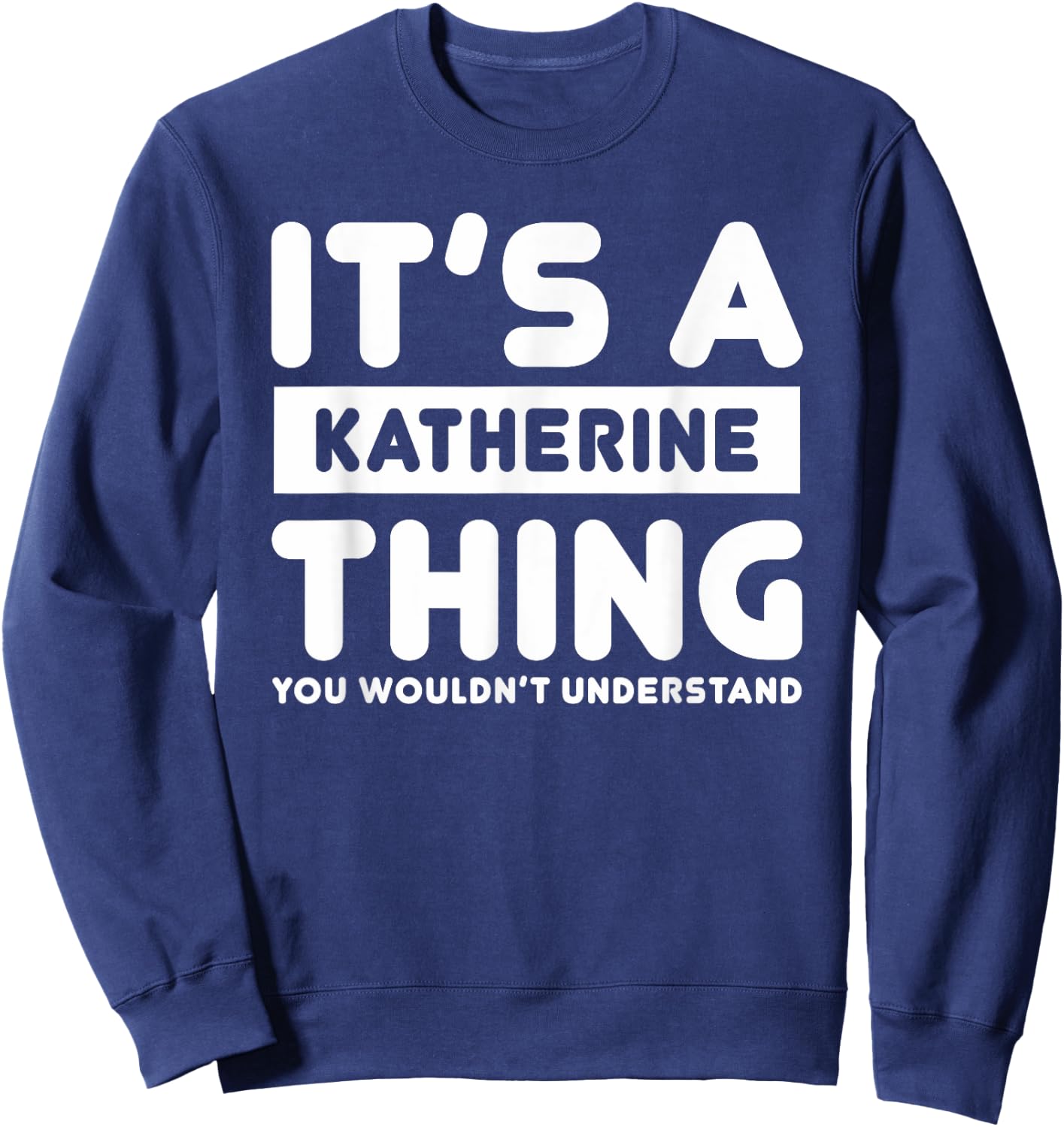 It's A Katherine Thing You Wouldn't Understand Katherine Sweatshirt - Sweatshirt | Navy