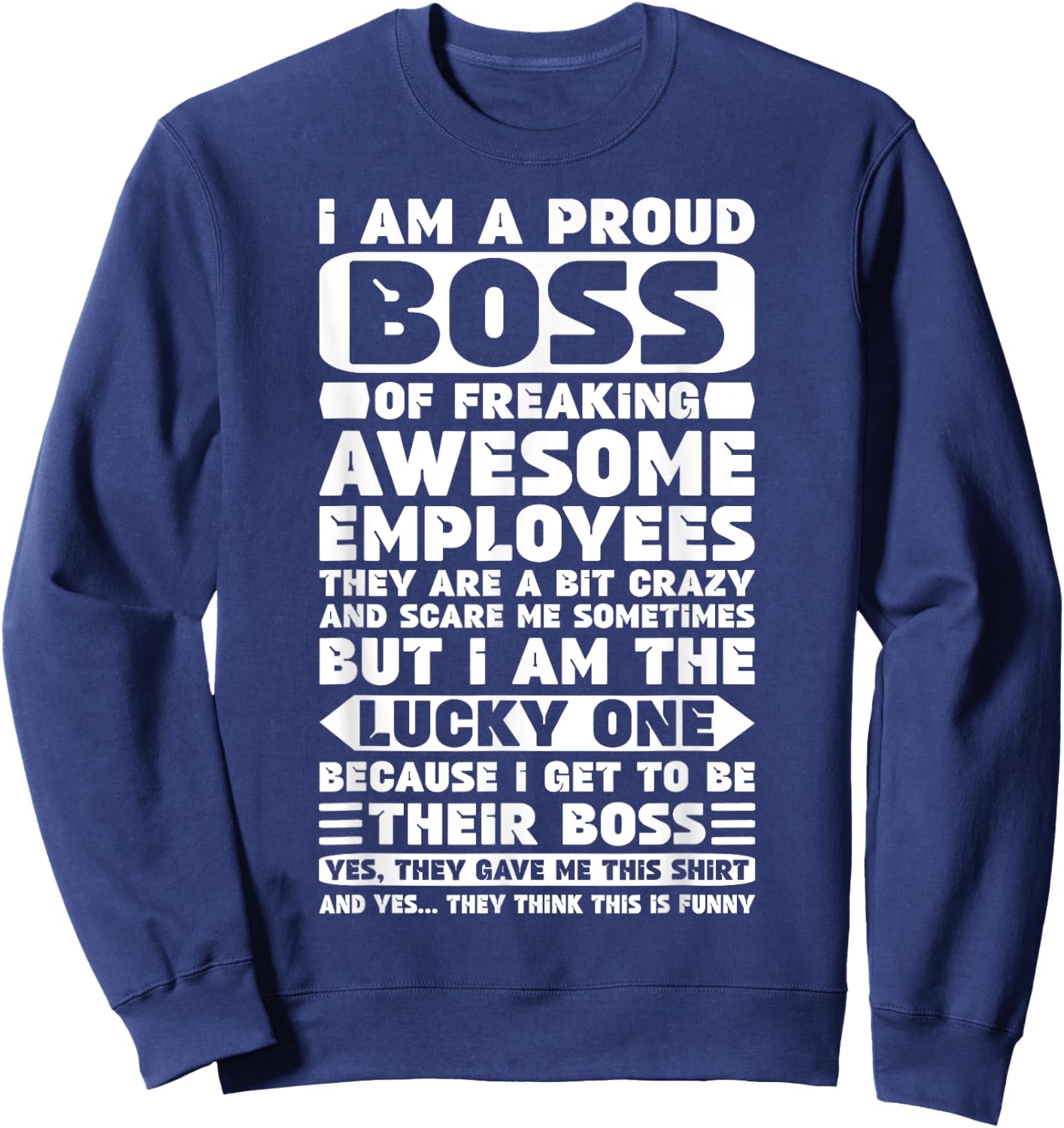 I Am a Proud Boss of Freaking Awesome Employees Shirt Funny Sweatshirt - Sweatshirt | Navy
