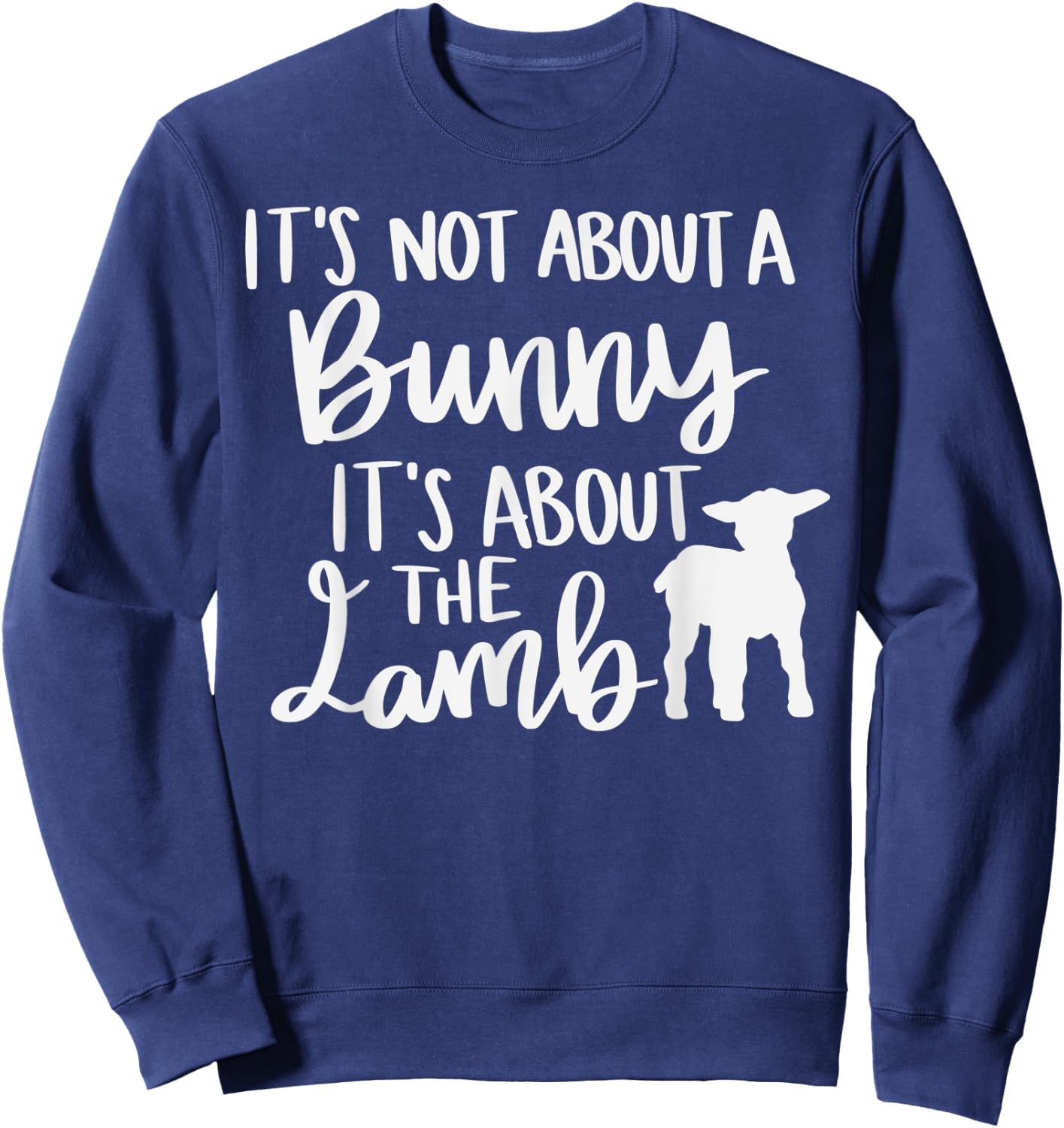 Christian Easter It's not about a Bunny it's about the Lamb Sweatshirt - Sweatshirt | Navy