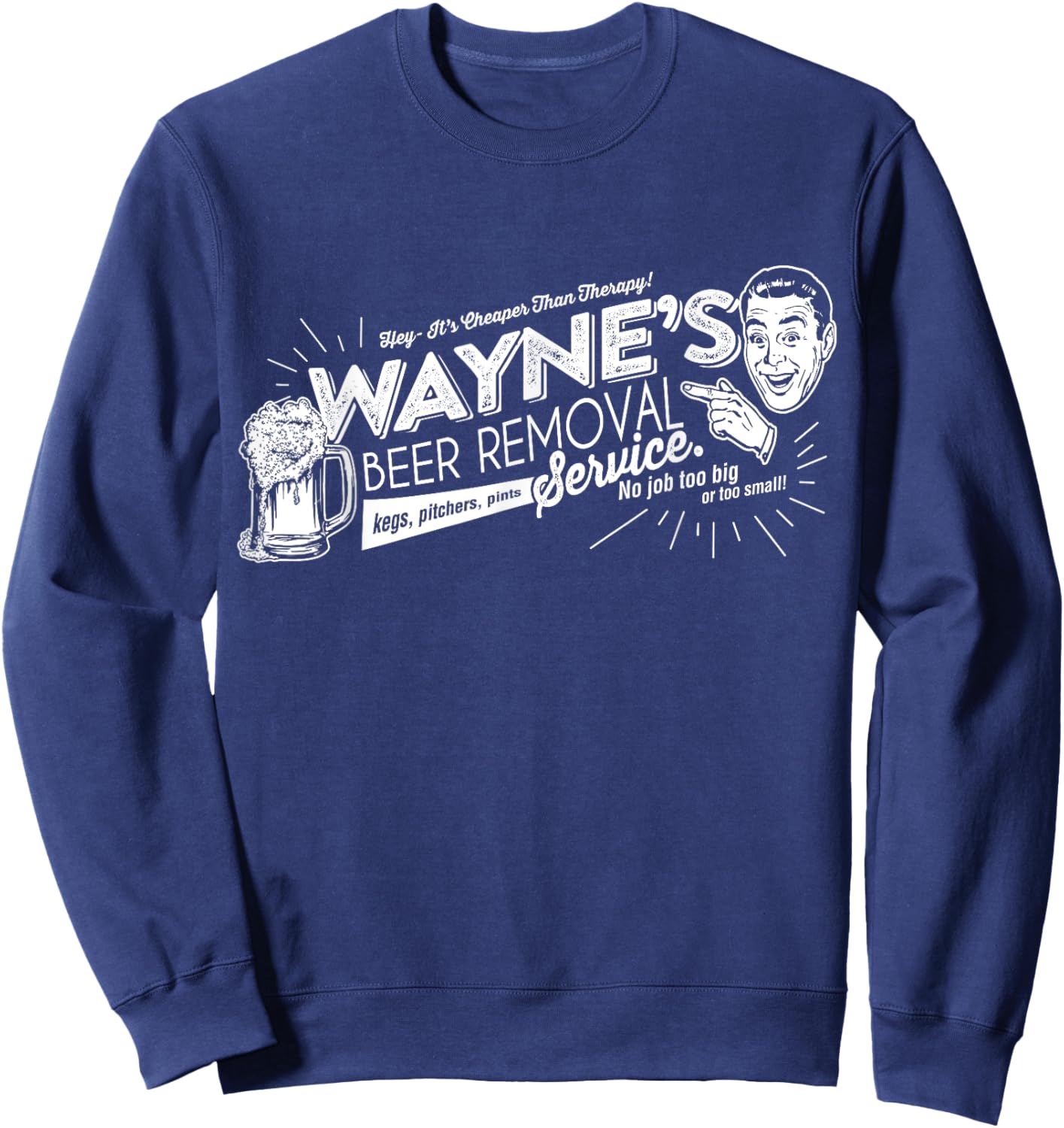 Wayne's Beer Removal Service Funny Fathers Day or Birthday Sweatshirt - Sweatshirt | Navy