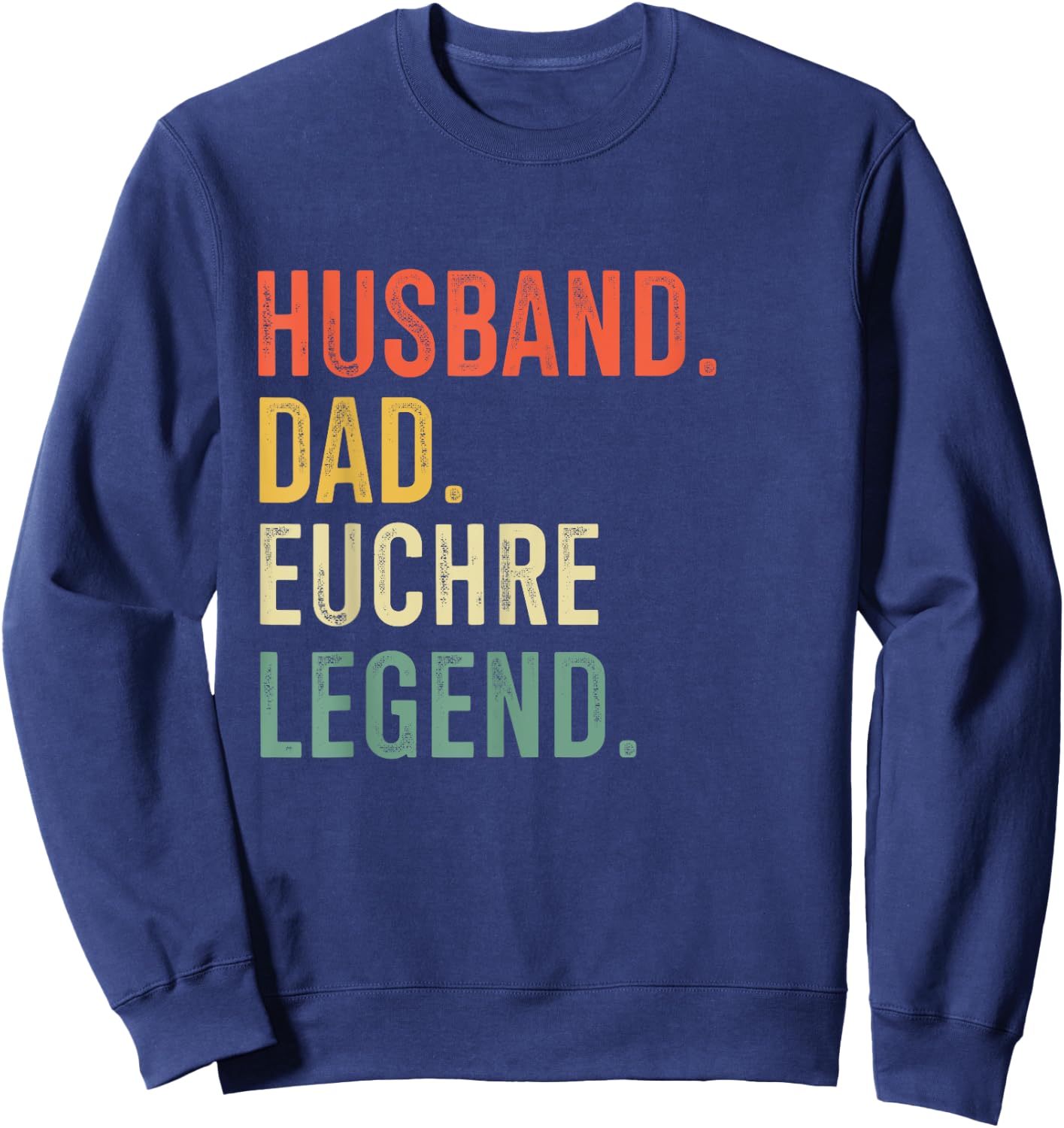 Euchre Funny Husband Dad Legend Vintage Sweatshirt - Sweatshirt | Navy