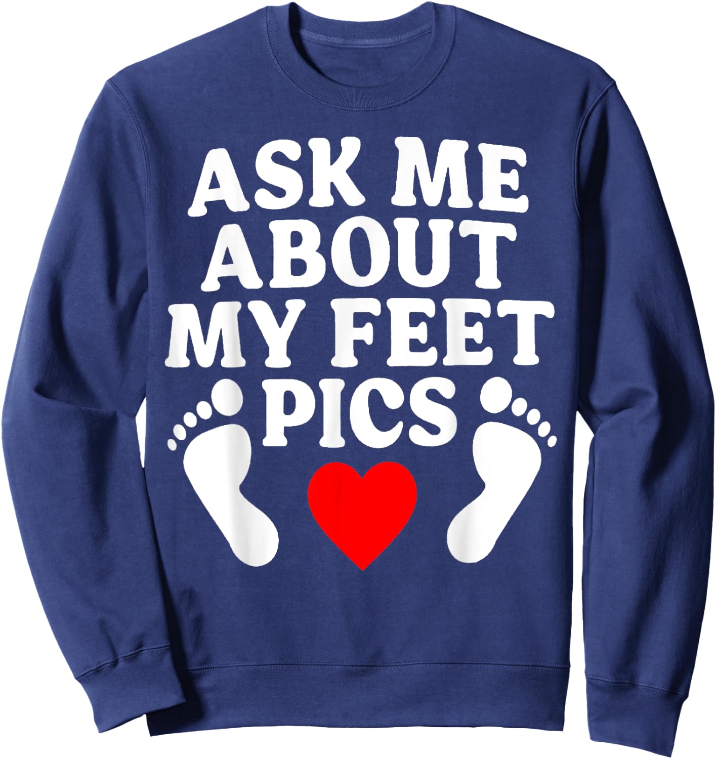 Ask Me About My Feet Pics Funny Feet Pics Sweatshirt - Sweatshirt | Navy