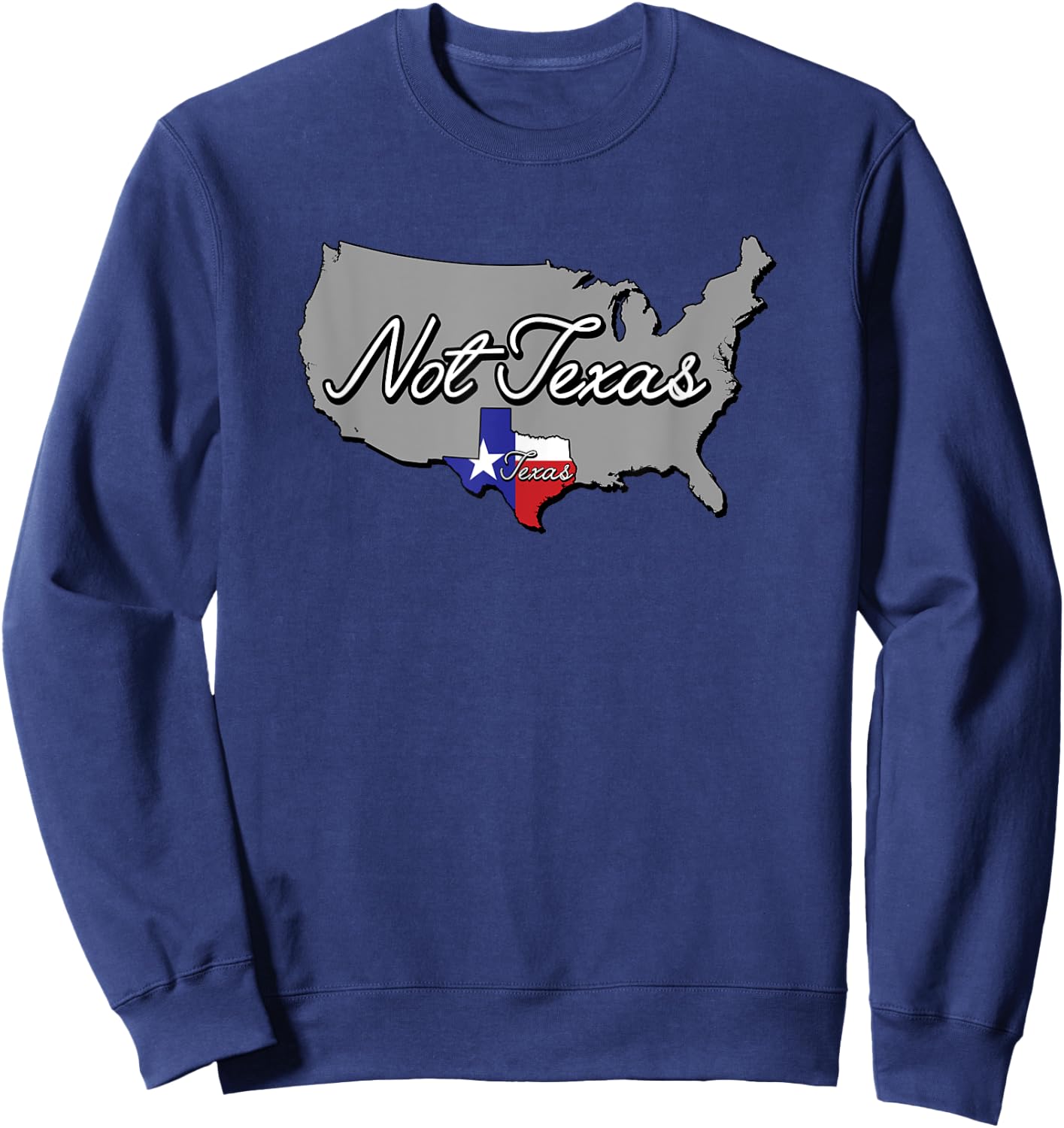 Texas and Not Texas Funny USA State Sweatshirt - Sweatshirt | Navy
