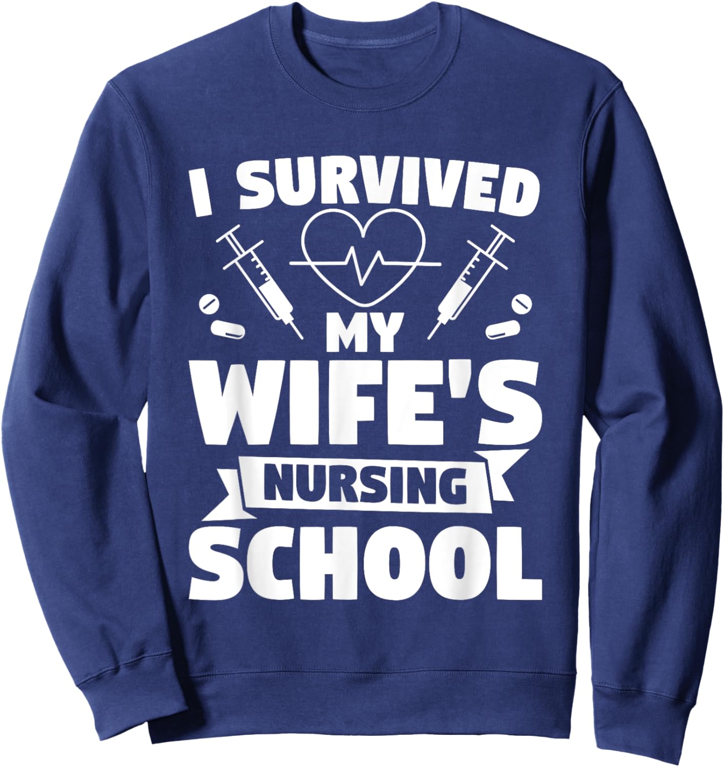 I Survived My Wife's Nursing Degree Nurse Graduation Sweatshirt - Sweatshirt | Navy