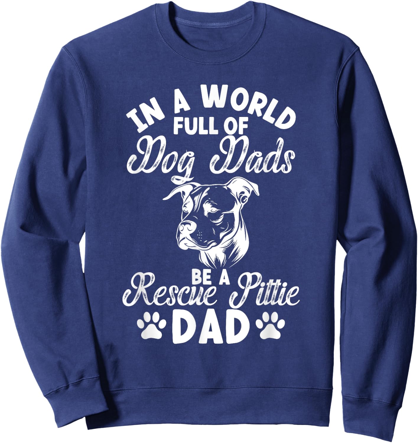 Be A Rescue Pittie Dad Pitbull Rescue Pitbull Adoption Sweatshirt - Sweatshirt | Navy