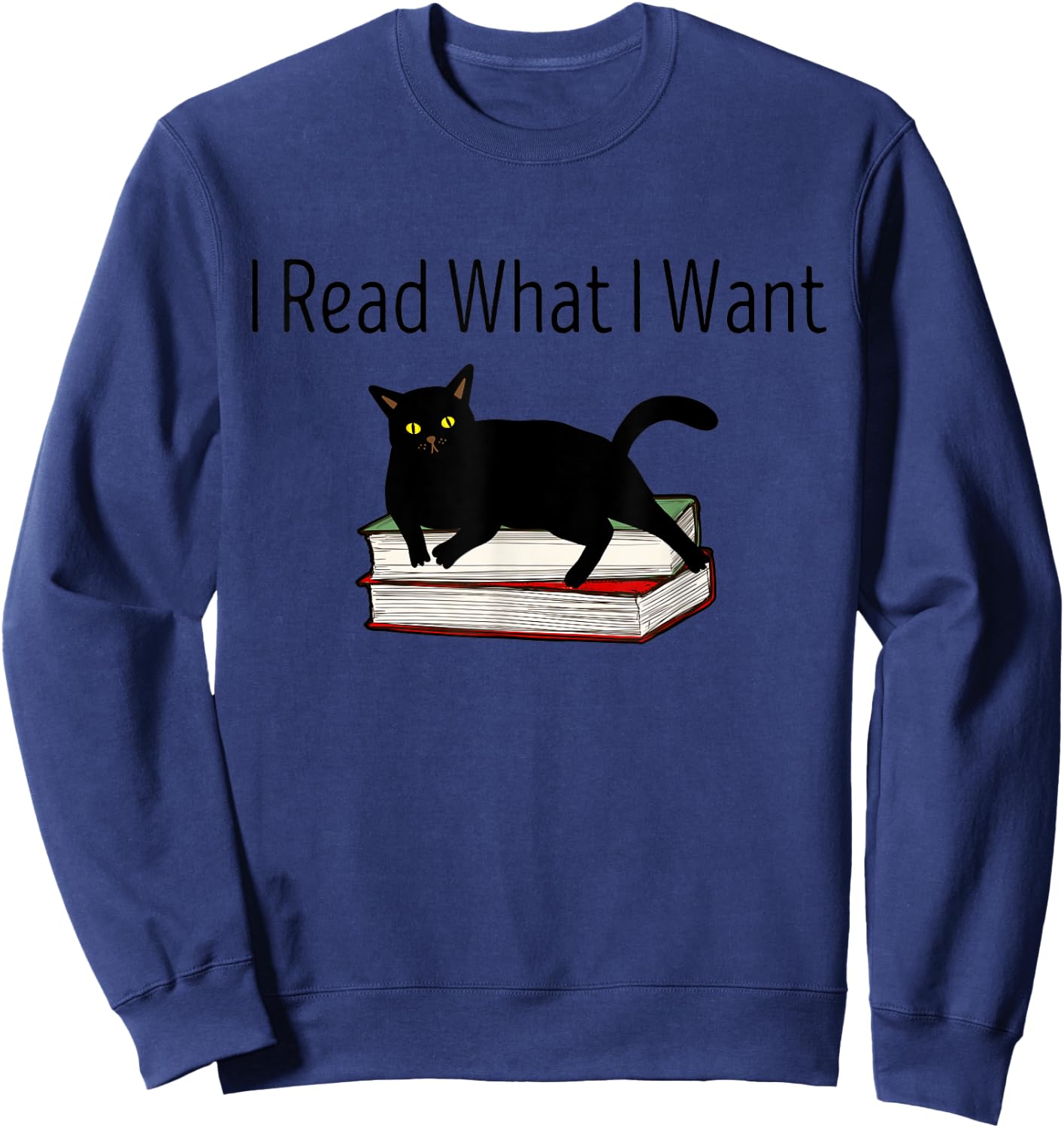 I Read What I Want Cat Funny Bookworms Reading Book Sweatshirt - Sweatshirt | Navy