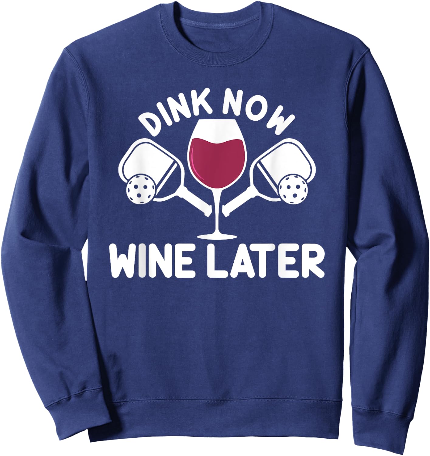 Dink Now Wine Later Pickleball Player Wine Drinking Sweatshirt - Sweatshirt | Navy
