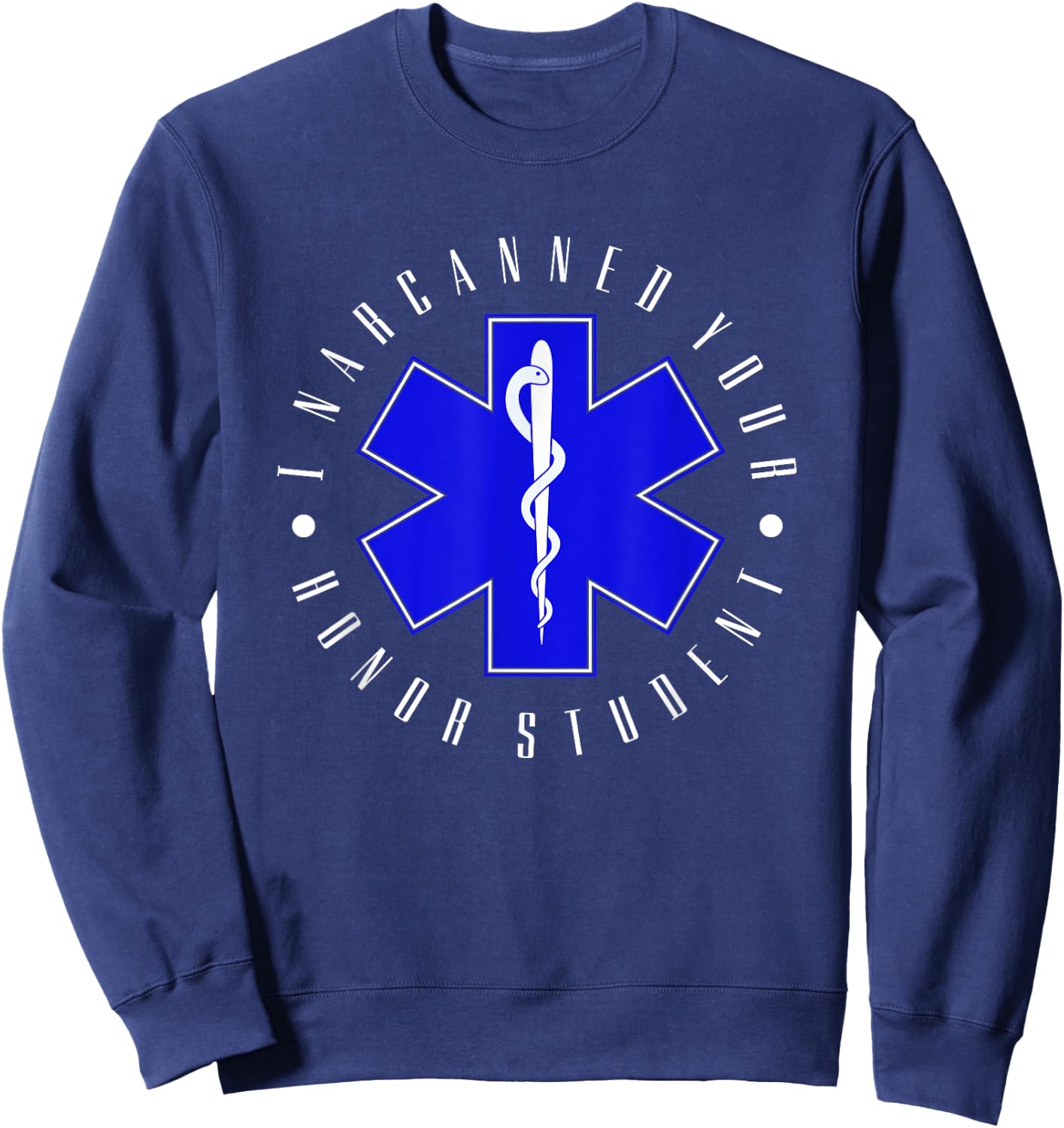 I Narcanned Your Honor Student - EMT EMS Paramedic Student Sweatshirt - Sweatshirt | Navy