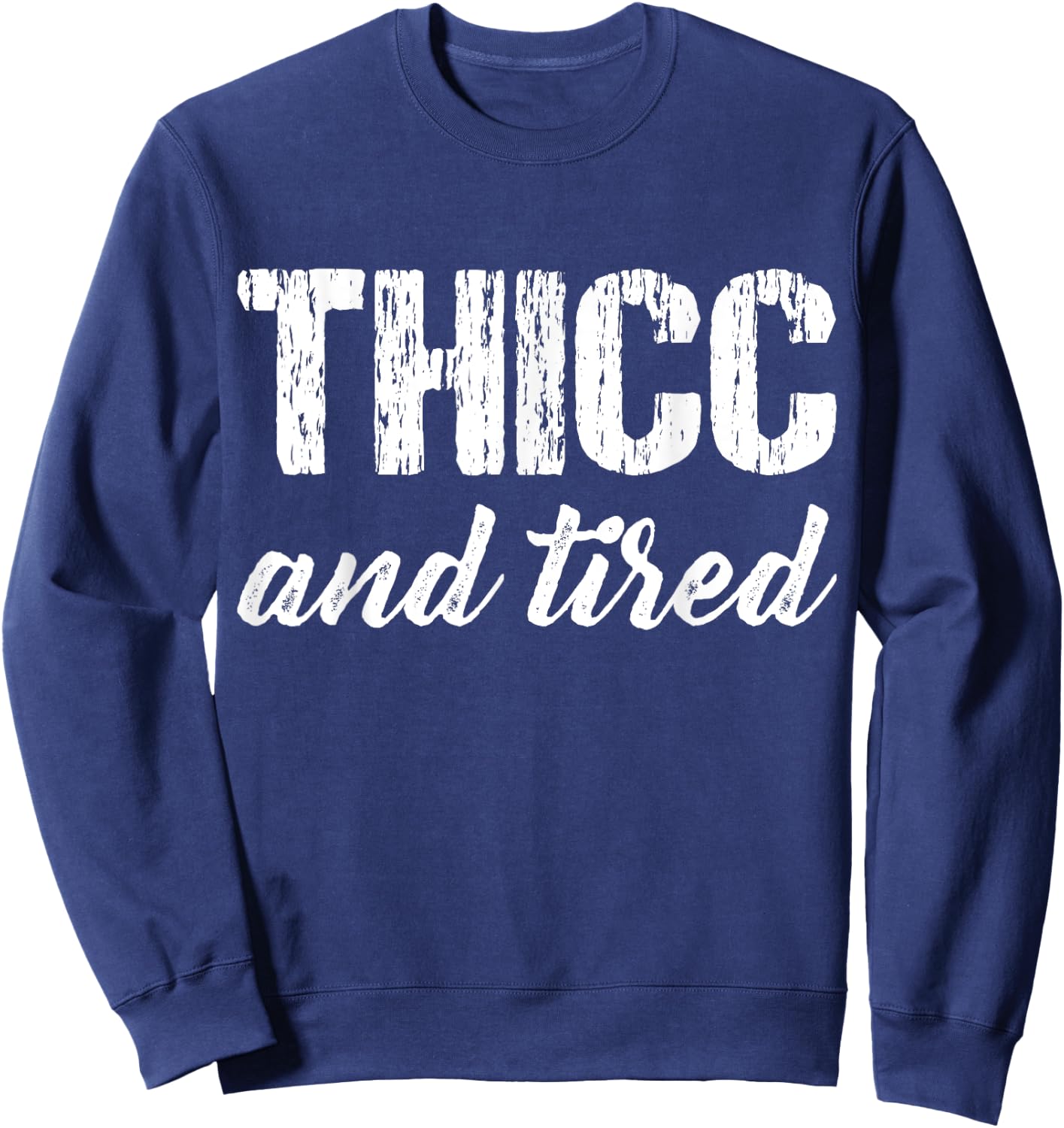 Thicc And Tired Funny Women Saying Vintage Apparel Sweatshirt - Sweatshirt | Navy