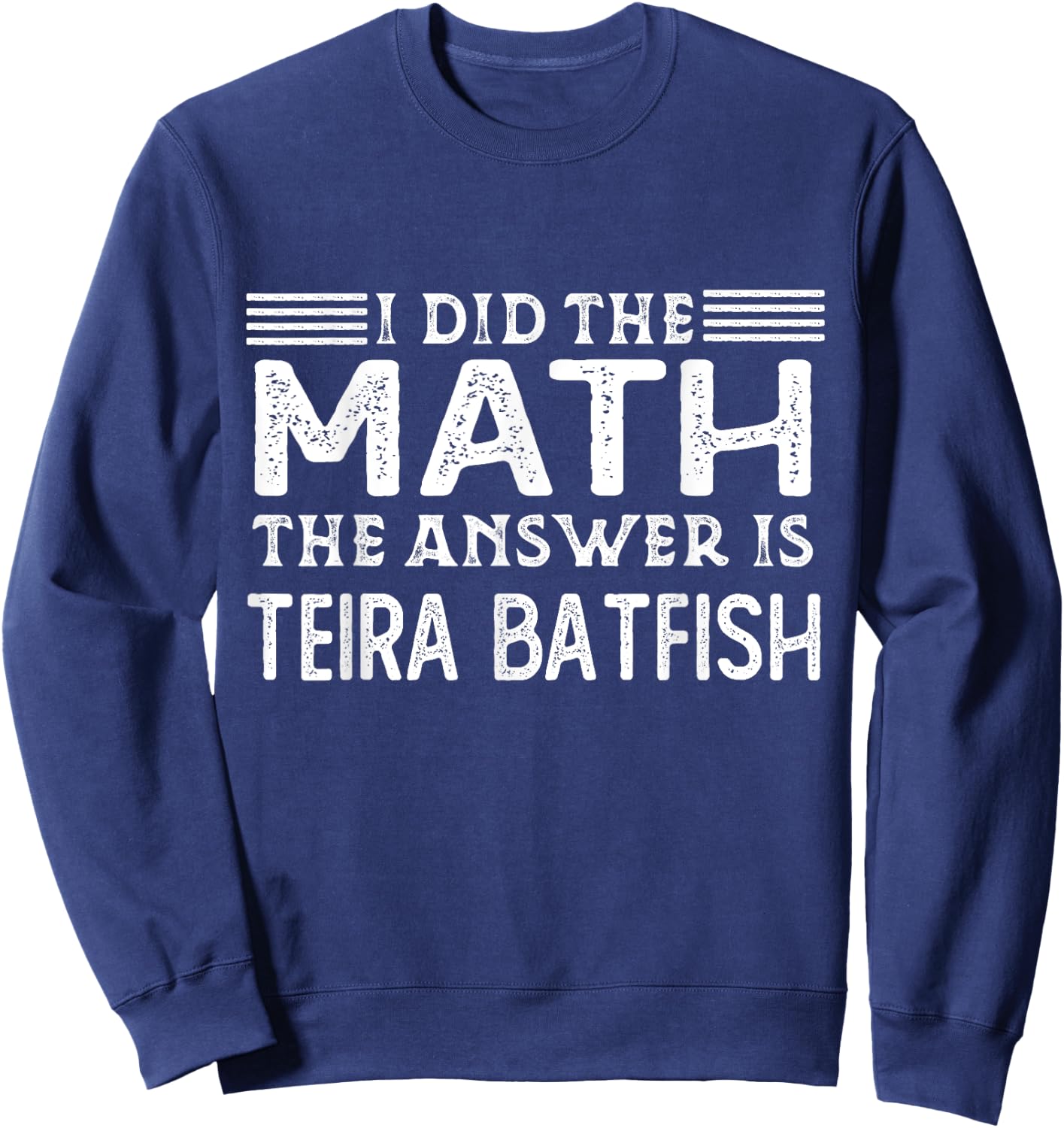 The Answer Is Teira Batfish Funny Math Teacher Student Women Kids Sweatshirt - Sweatshirt | Navy