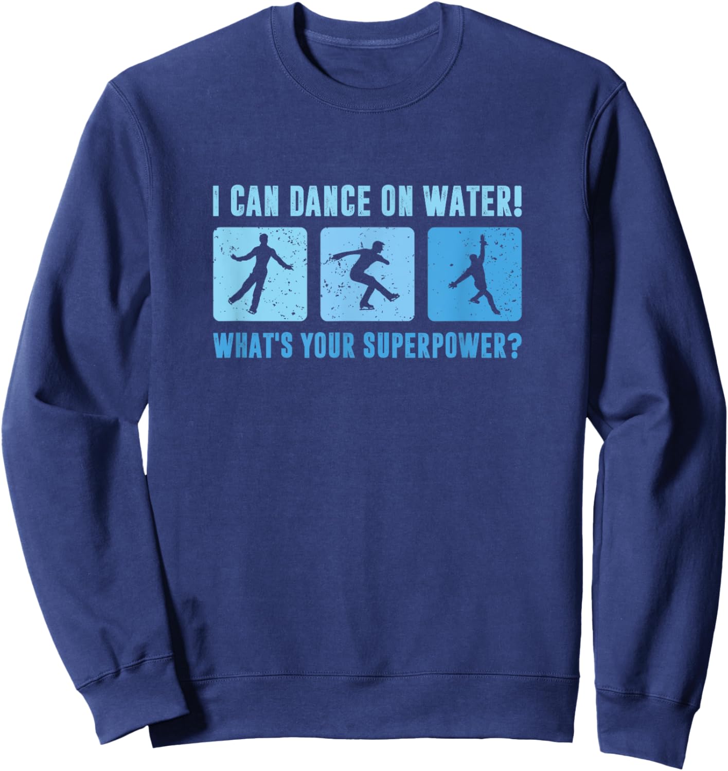 I Dance On Water What's Your Superpower, Male Figure Skater Sweatshirt - Sweatshirt | Navy