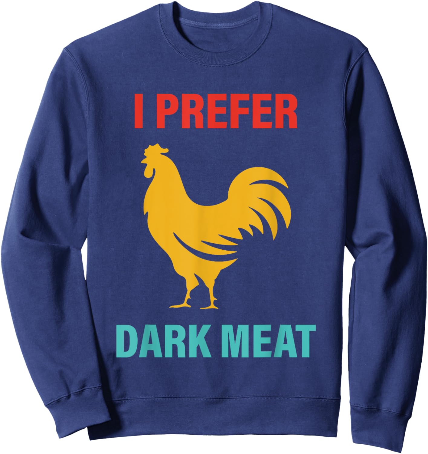 I Prefer Dark Meat Chicken Vintage Sweatshirt - Sweatshirt | Navy