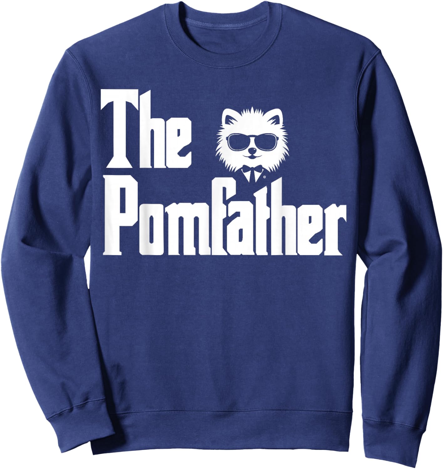 The PomFather Funny Pomeranian Dog Dad Shirt Men Gifts Sweatshirt - Sweatshirt | Navy