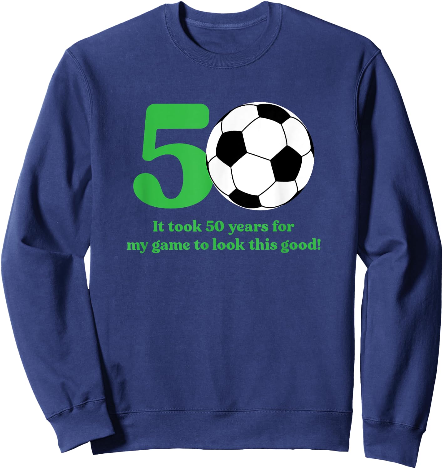 50 Year Old Soccer Player 50th Birthday Sweatshirt - Sweatshirt | Navy