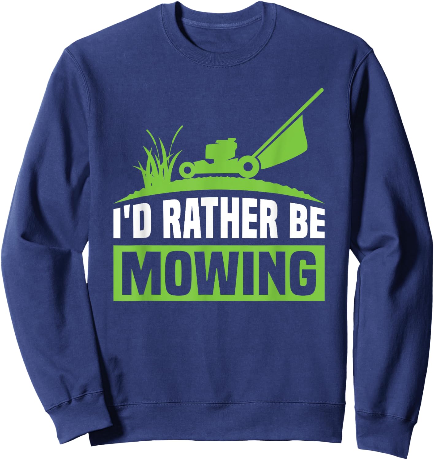 Funny Lawn Mowers I'd Rather Be Mowing Sweatshirt - Sweatshirt | Navy