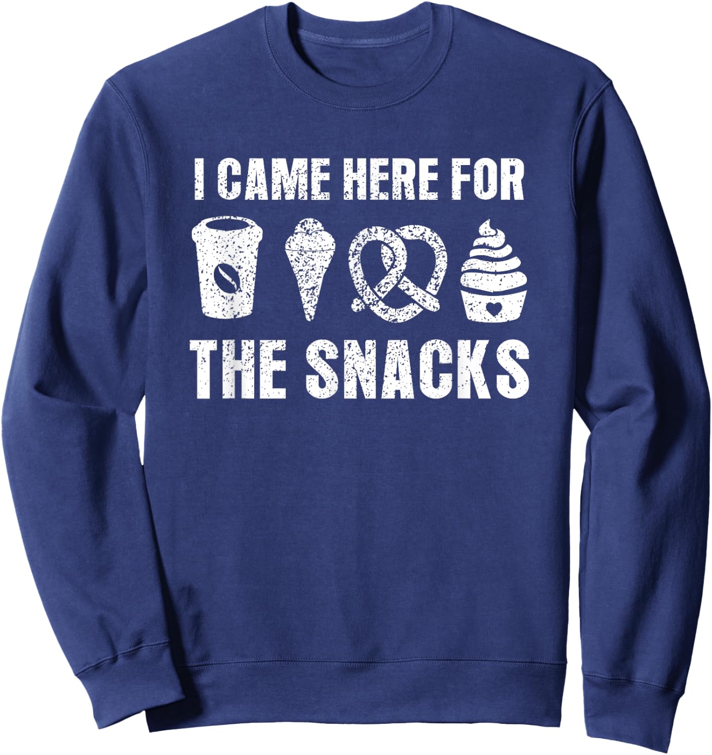 I Came Here For The Snacks Funny Food Cook Humor Foodie Sweatshirt - Sweatshirt | Navy