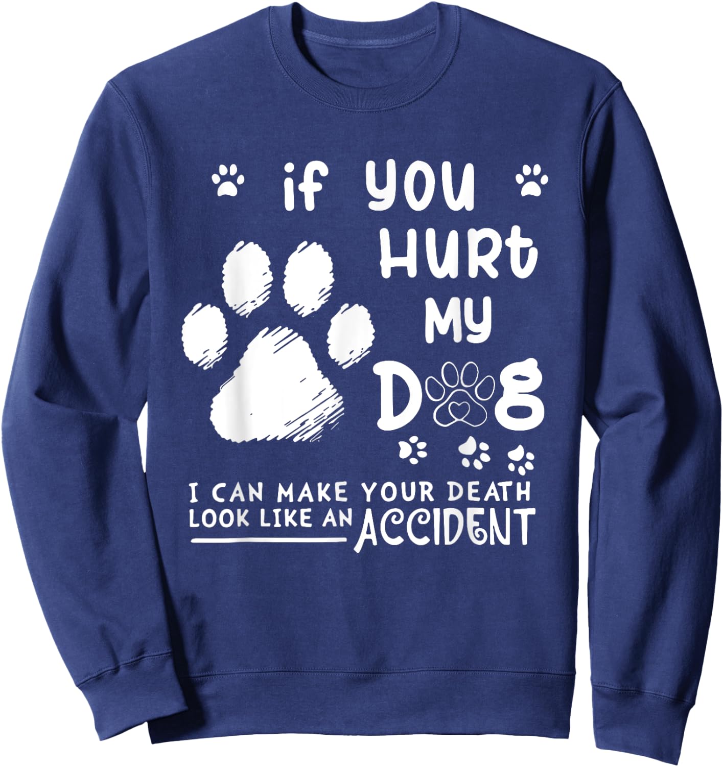 If You Hurt My Dog I Can Make Your Death Look Like Accident Women Sweatshirt - Sweatshirt | Navy