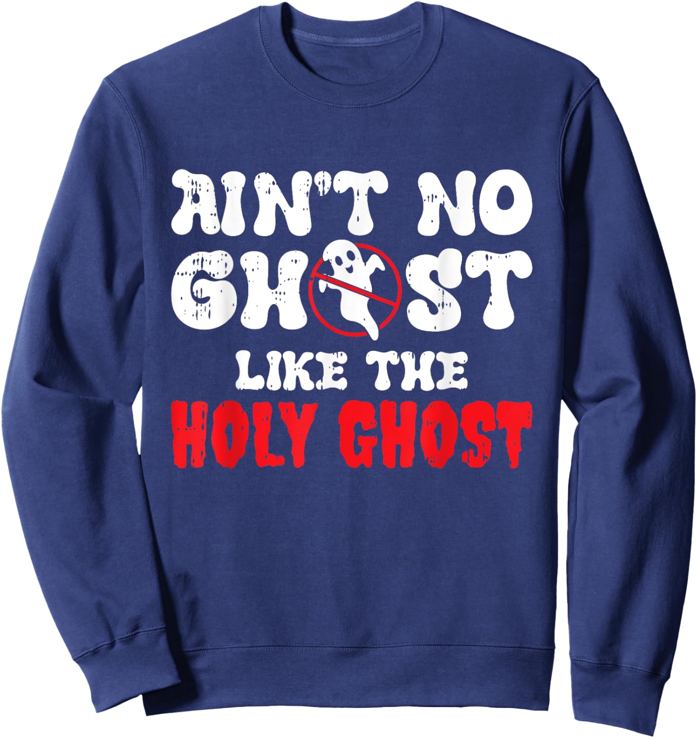 Aint No Ghost Like The Holy Ghost Halloween Christian Sweatshirt - Sweatshirt | Navy