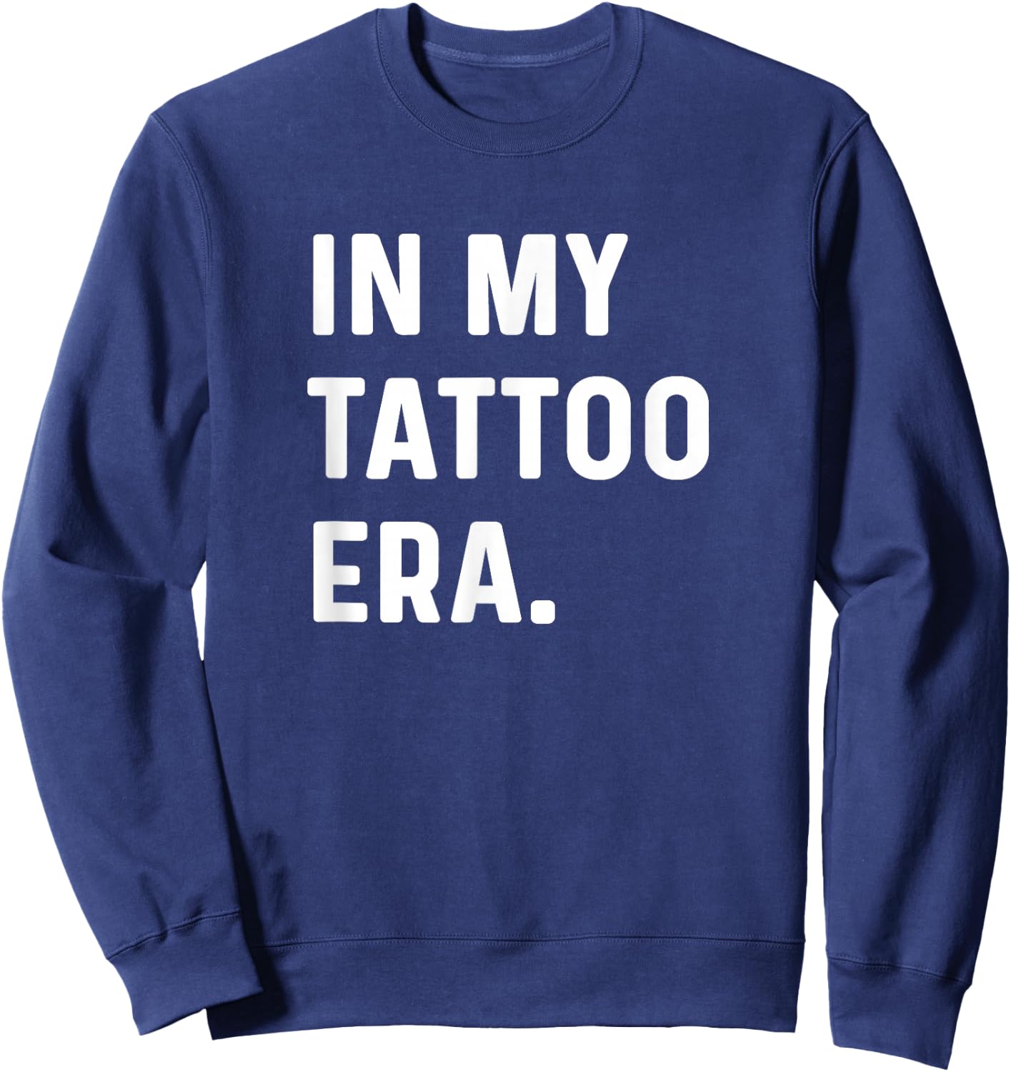 In My Tattoo Era - Funny Eras Trend Saying Quotes Sweatshirt - Sweatshirt | Navy