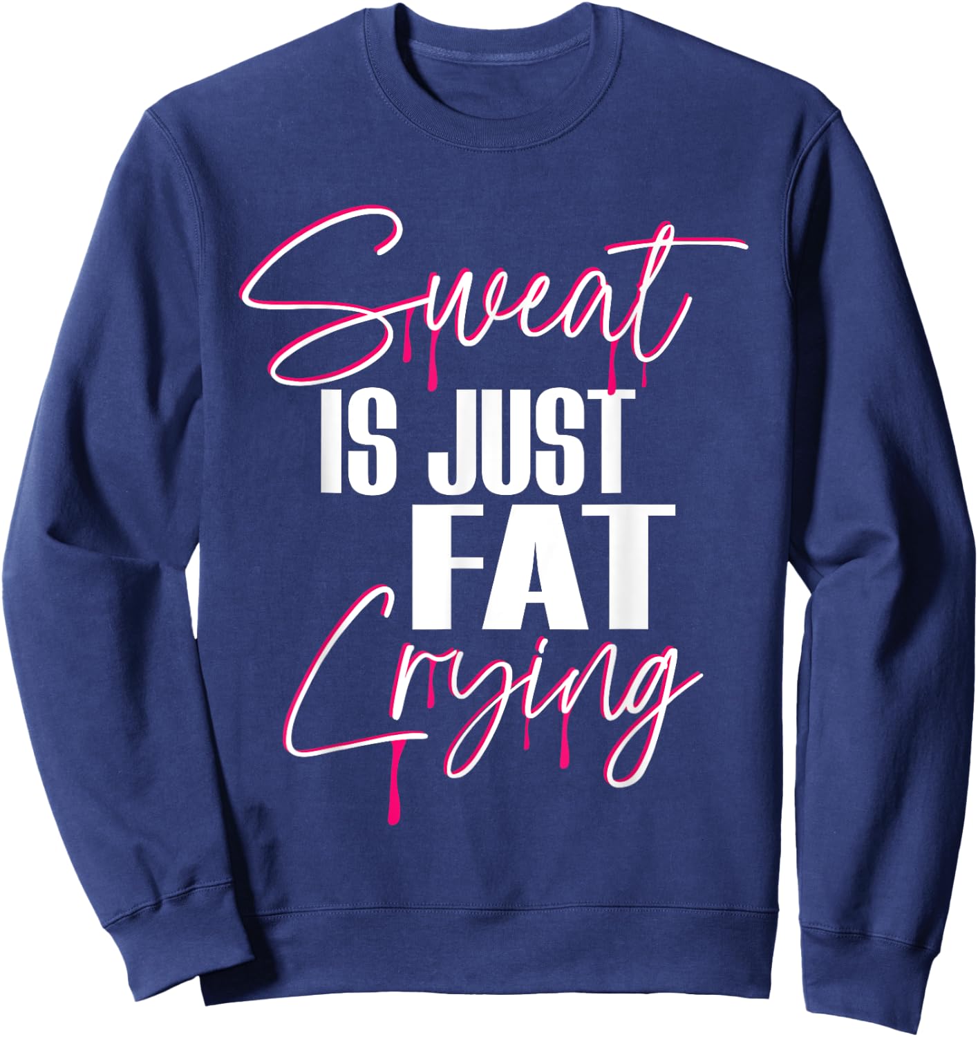 "Sweat Is Just Fat Crying" Funny Workout Gym Sweatshirt - Sweatshirt | Navy