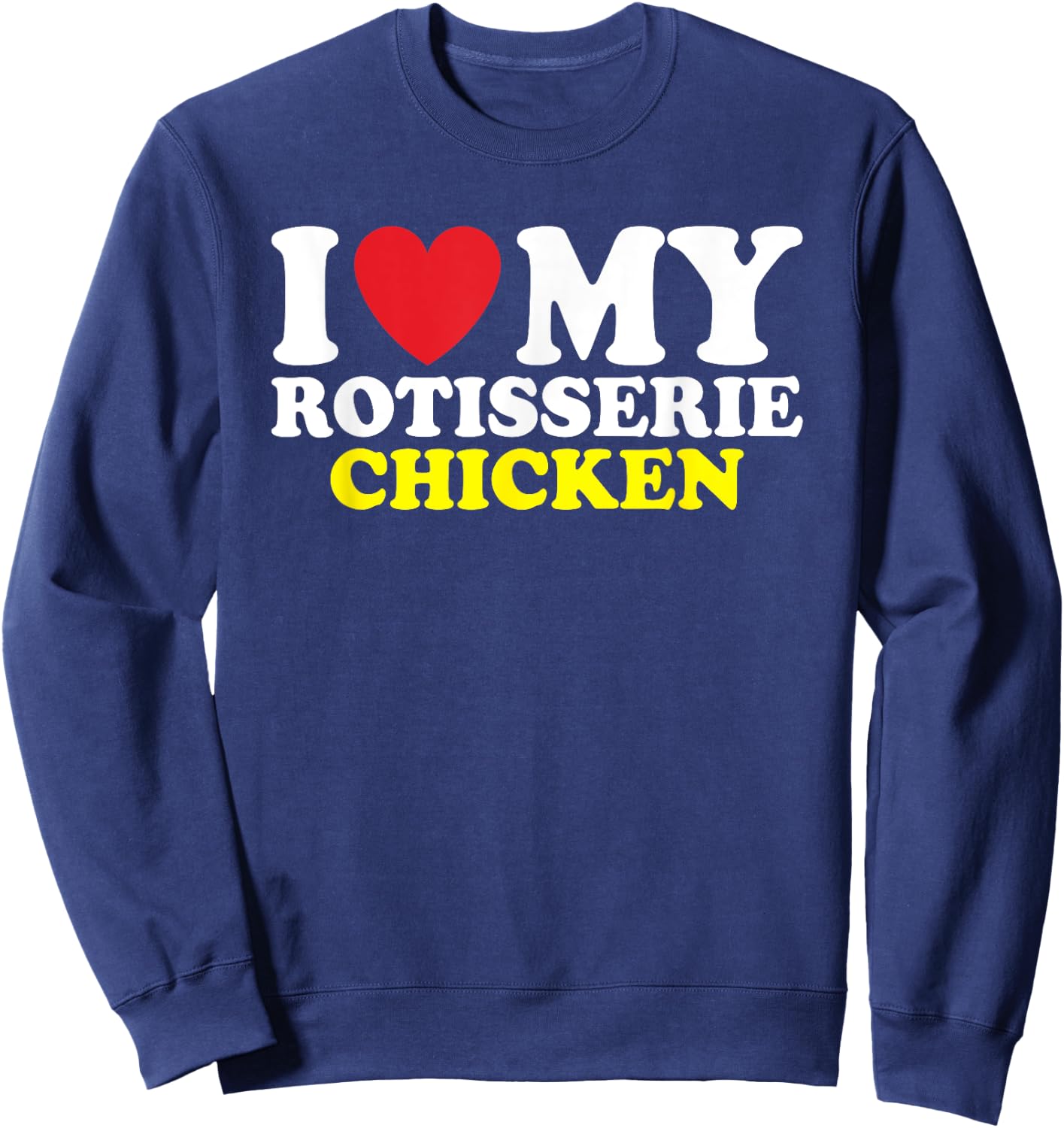 I Heart Rotisserie Chicken Sweatshirt - Sweatshirt | Navy
