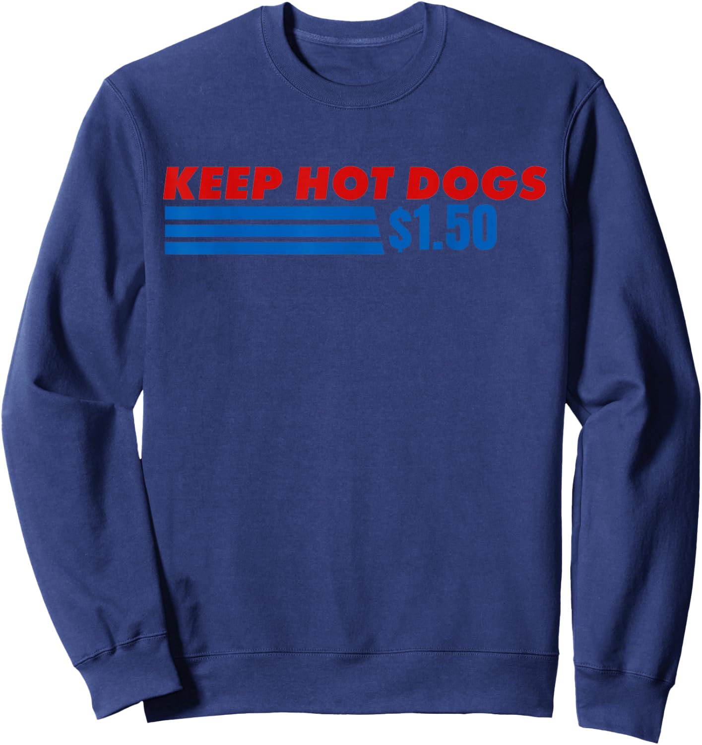 Keep Hot Dogs at 1.50 Dollars Funny 4th of July Sweatshirt - Sweatshirt | Navy