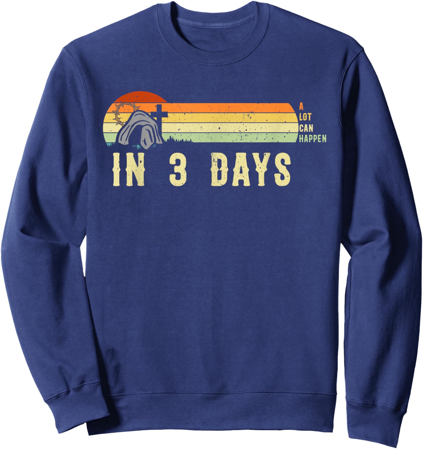 Vintage Christian A Lot Can Happen In 3 Days Inspirational Sweatshirt - Sweatshirt | Navy