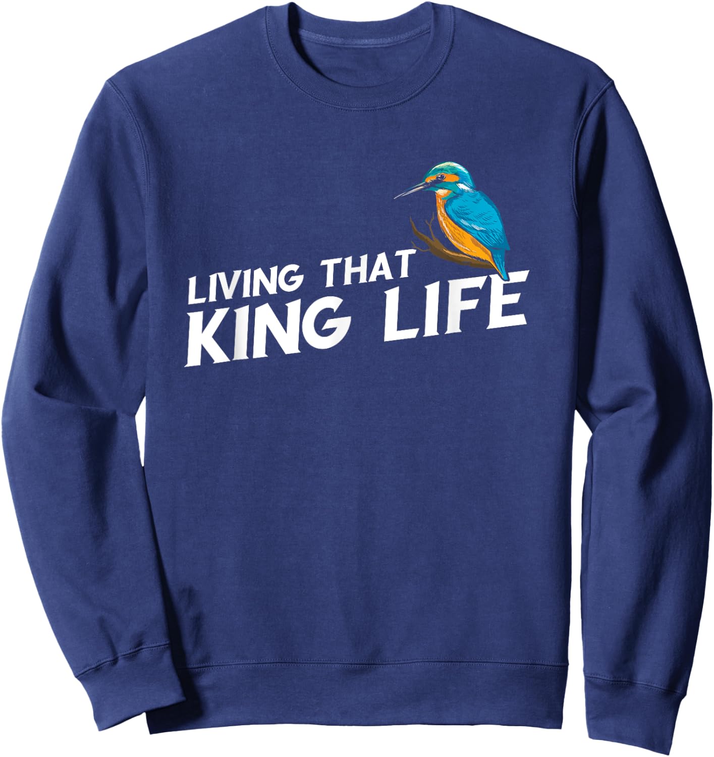 Living That Kingfisher Bird Life Birding Bird Watching Sweatshirt - Sweatshirt | Navy