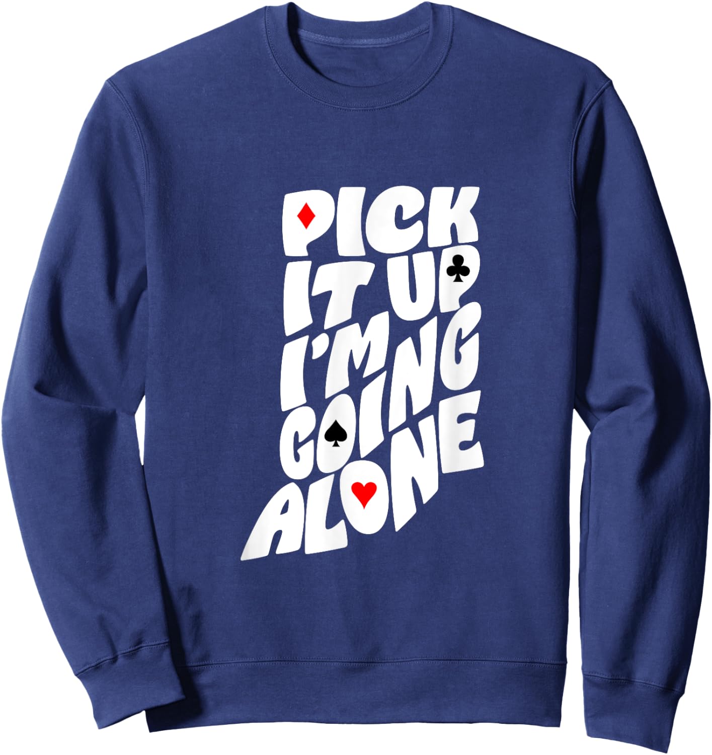 Indiana Euchre Pick It Up I’m Going Alone Card Game Sweatshirt - Sweatshirt | Navy