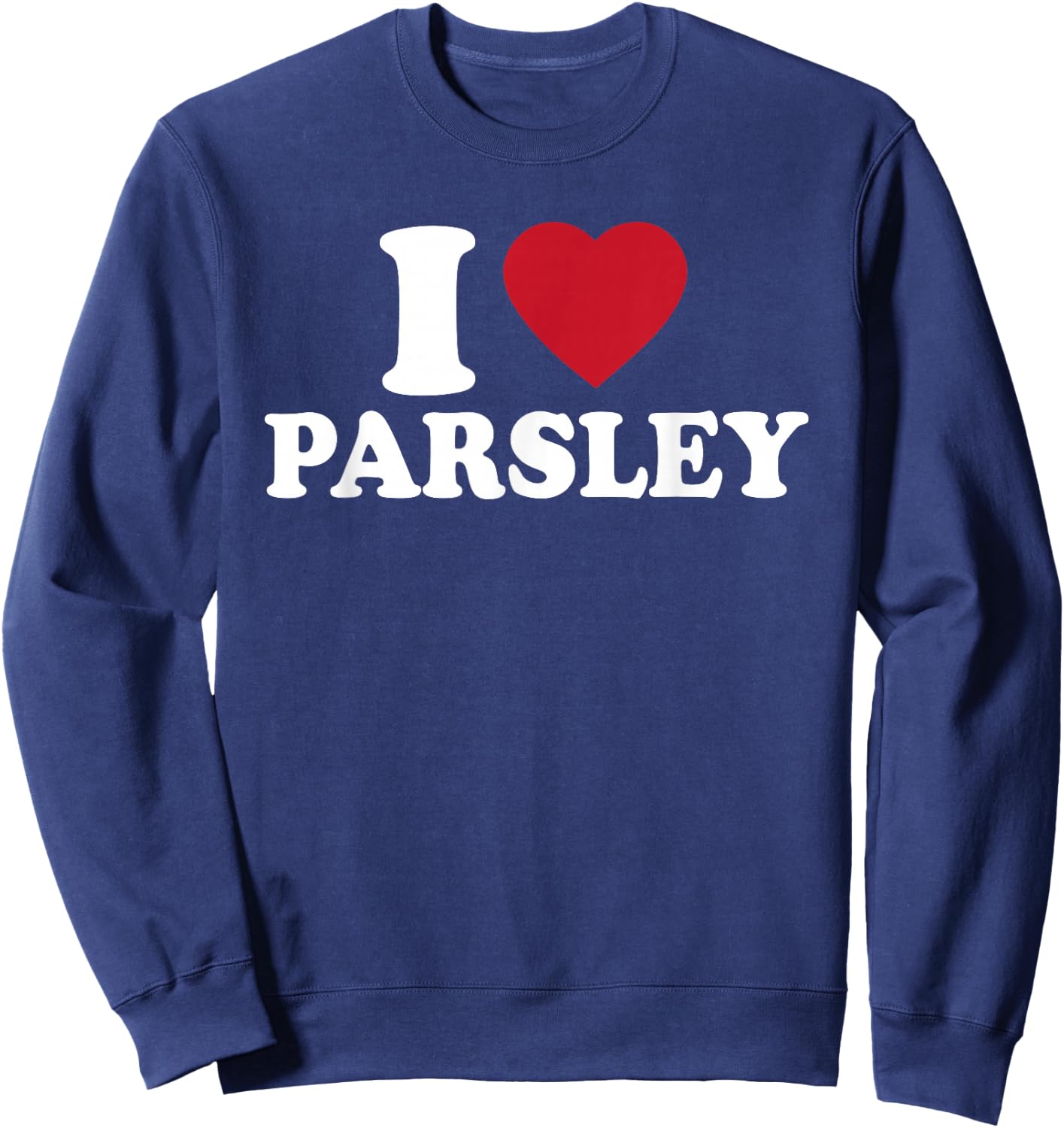 I Love Parsley Outfit Garden Herbs Lover Sweatshirt - Sweatshirt | Navy