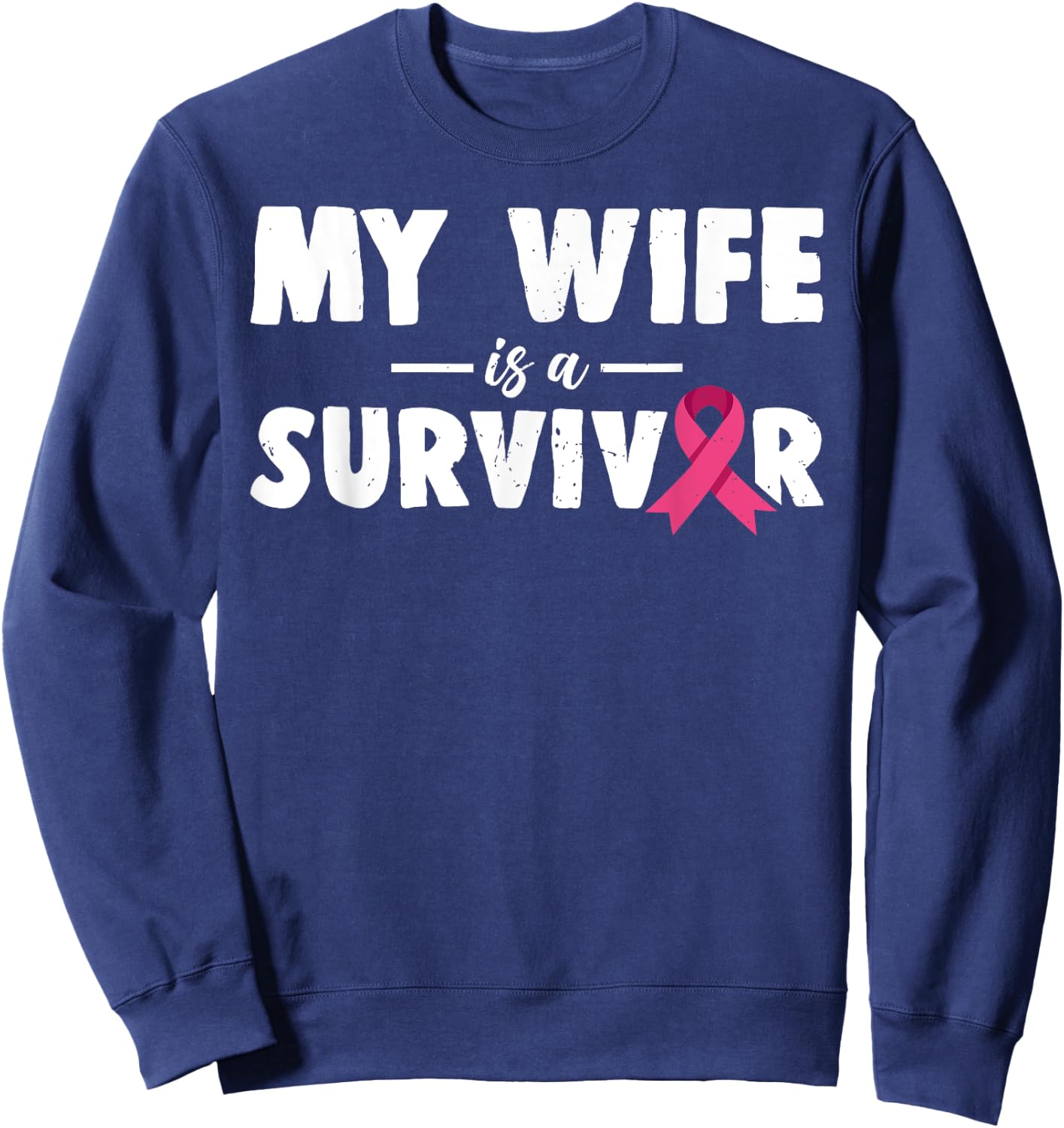 My Wife Is A Survivor Breast Cancer Awareness Family Support Sweatshirt - Sweatshirt | Navy