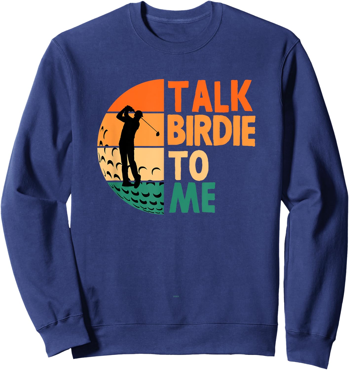 Talk Birdie To Me Golf Golfing Golfer Funny Player Sweatshirt - Sweatshirt | Navy