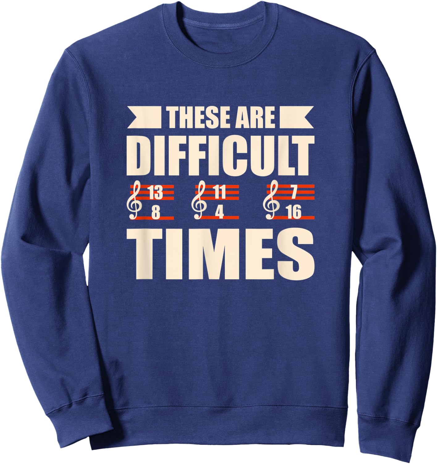 These Are Difficult Times Funny Musician Sweatshirt - Sweatshirt | Navy